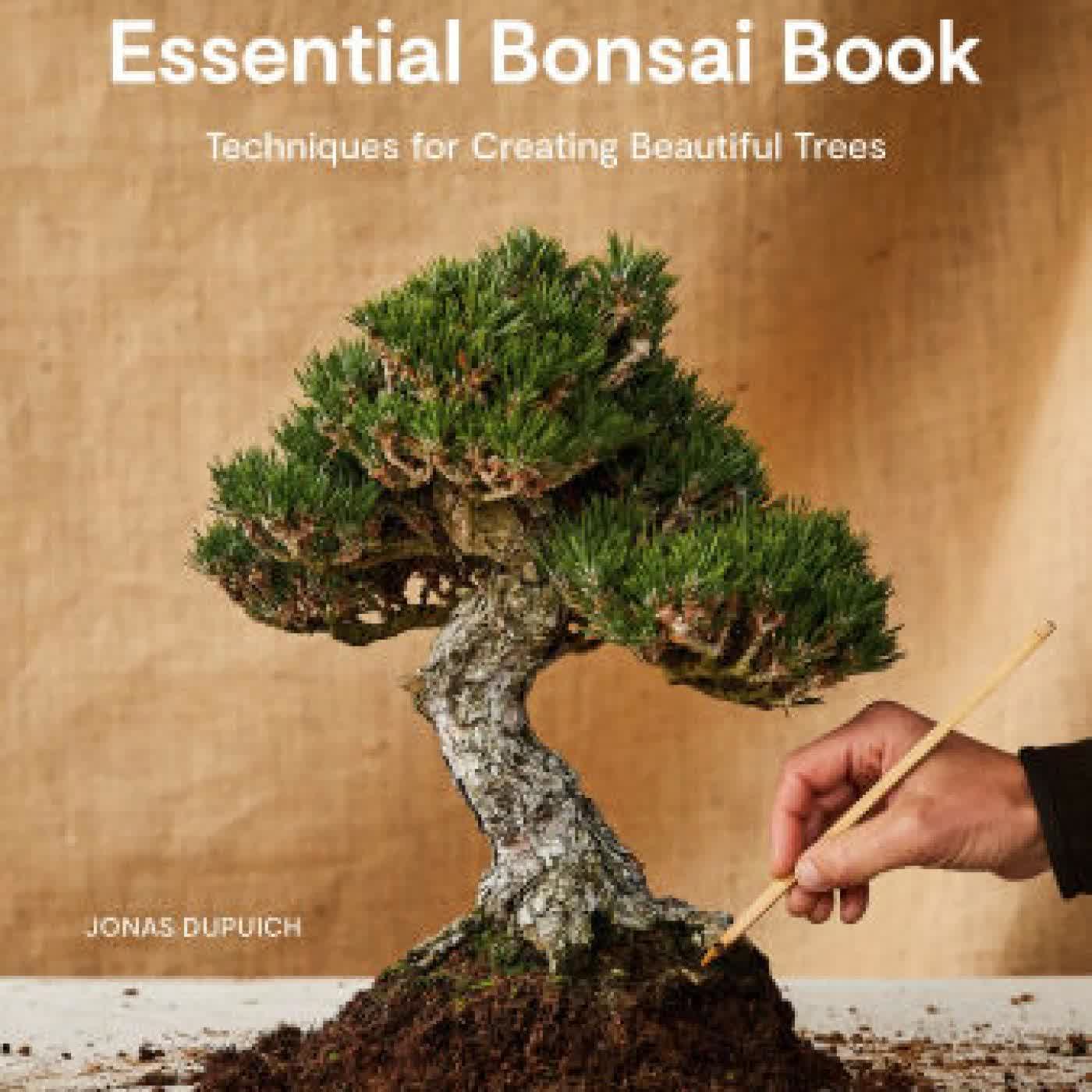 The Essential Bonsai Book: Techniques for Creating Beautiful Trees by Jonas Dupuich on Iphone New Format
