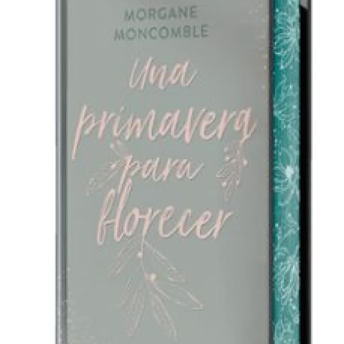 UNA PRIMAVERA PARA FLORECER (ED. ESPECIAL CANTOS PINTADOS) Morgane Moncomble
