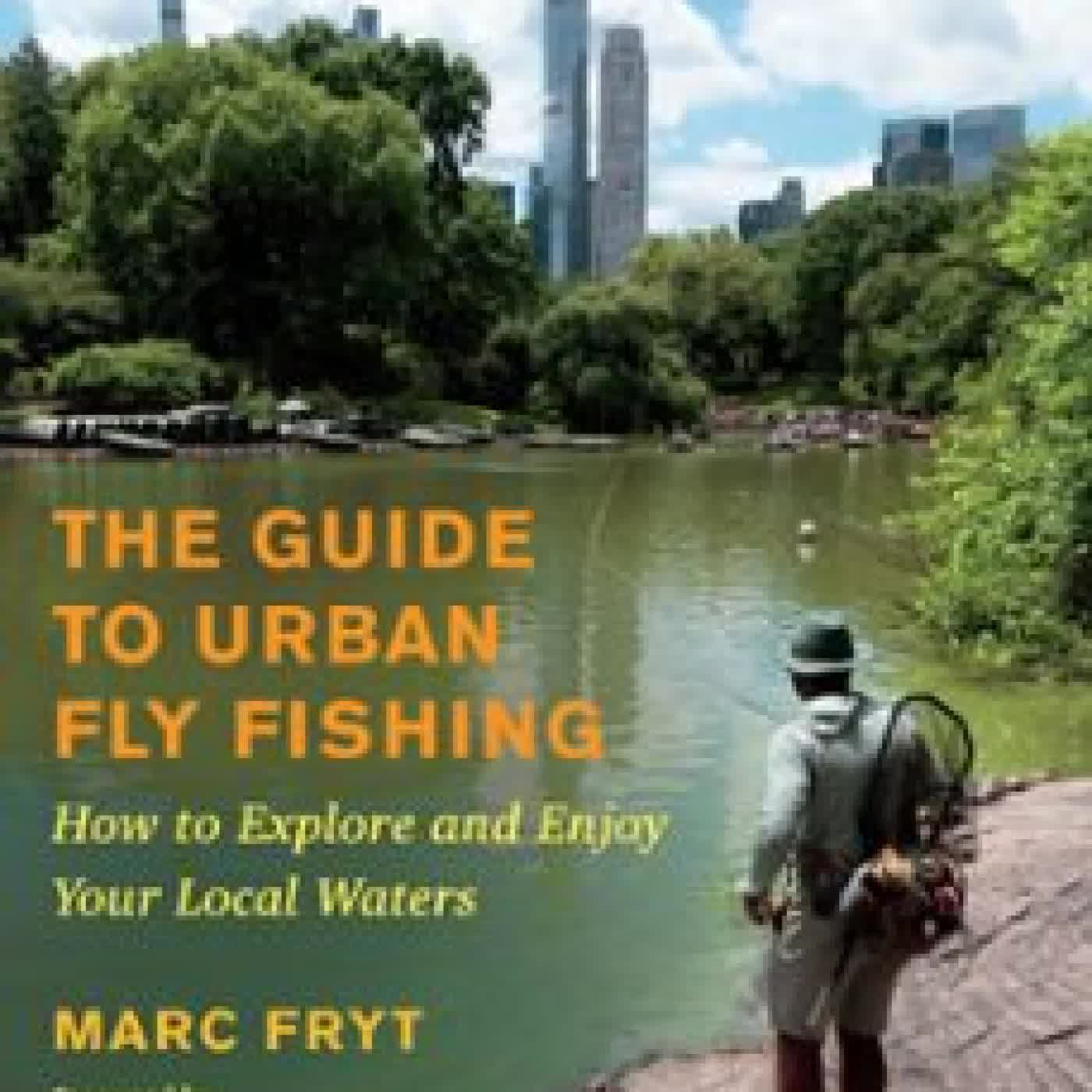 THE GUIDE TO URBAN FLY FISHING MARC FRYT