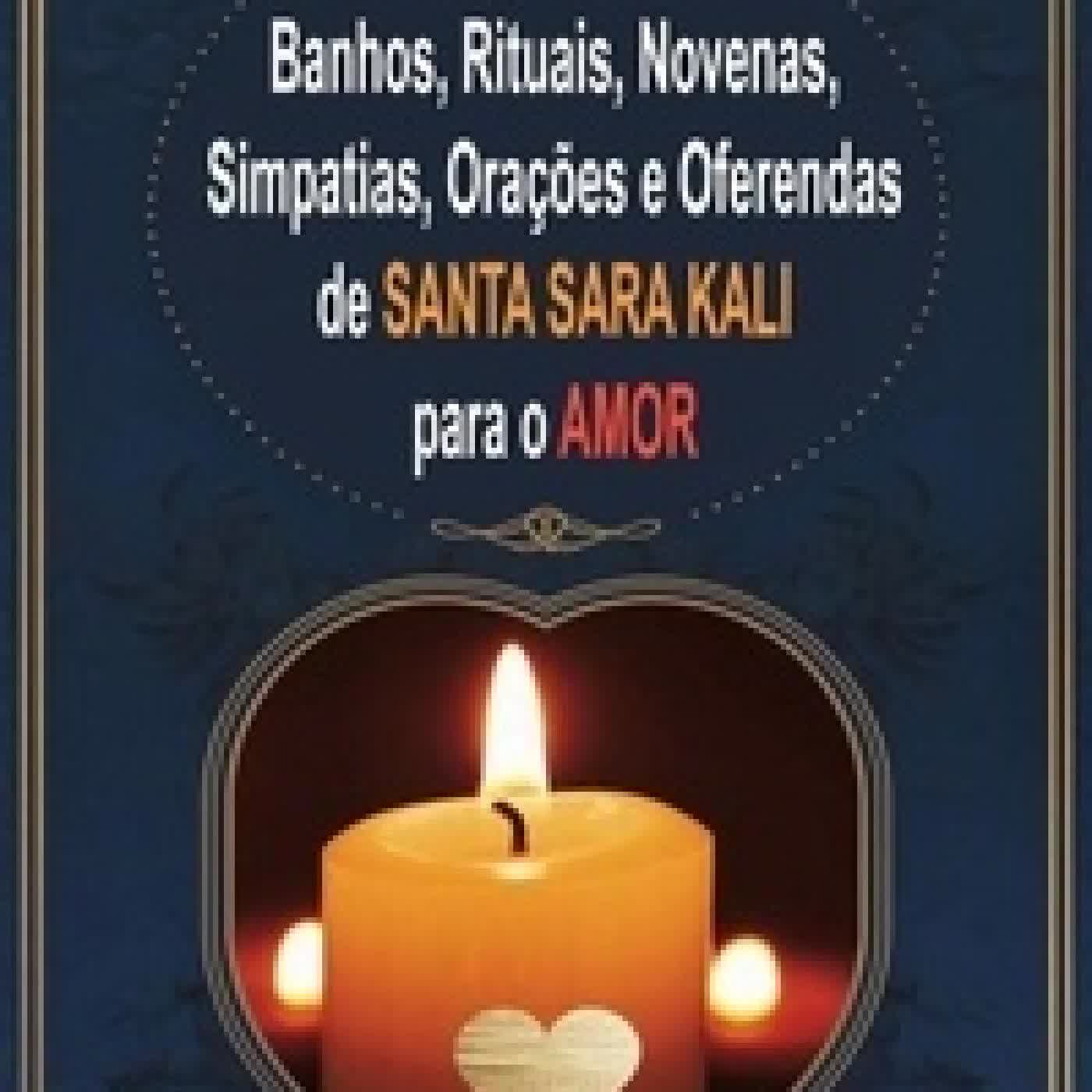 Télécharger Pdf Banhos, Rituais, Novenas, Simpatias, Orações e Oferendas de Santa Sara Kali para o Amor