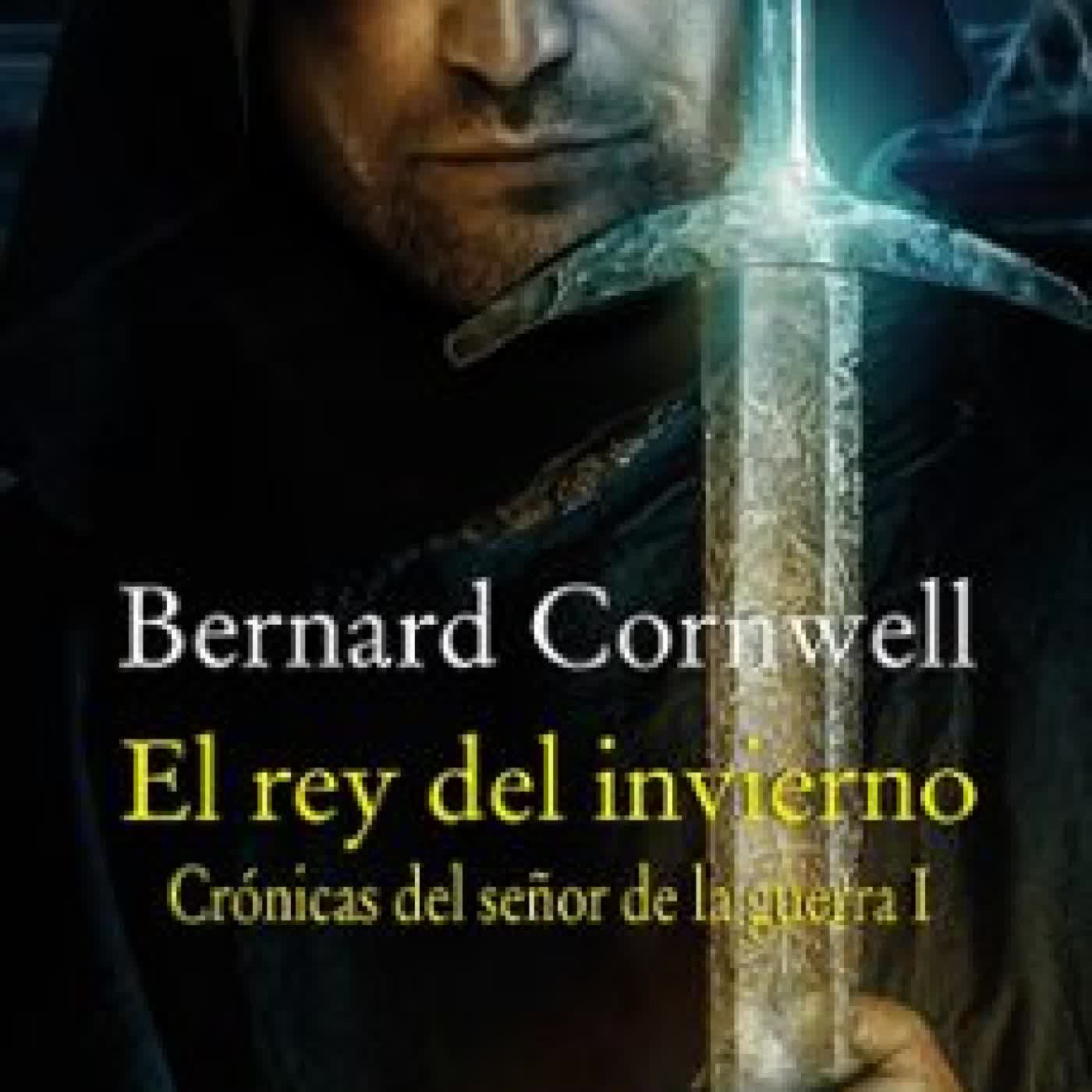 EL REY DEL INVIERNO (CRÓNICAS DEL SEÑOR DE LA GUERRA I) BERNARD CORNWELL