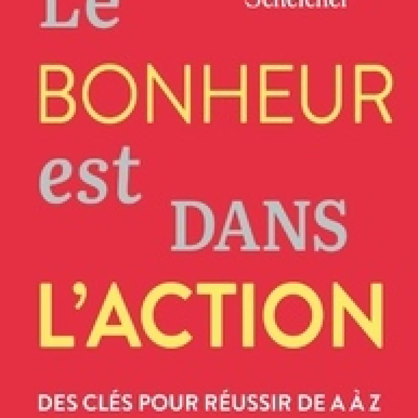 Lire en ligne : Le bonheur est dans l'action - Des clés pour réussir de A à Z