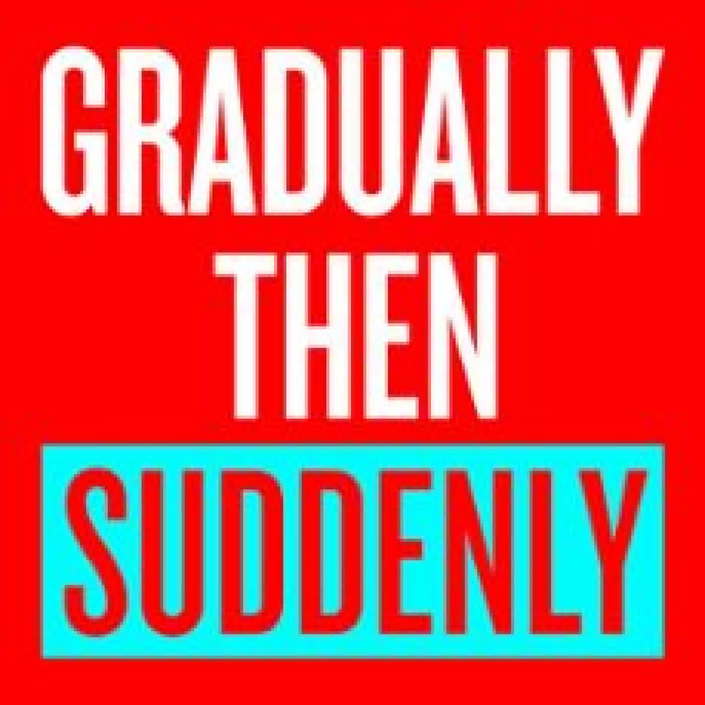 GRADUALLY THEN SUDDENLY MARK BATTERSON