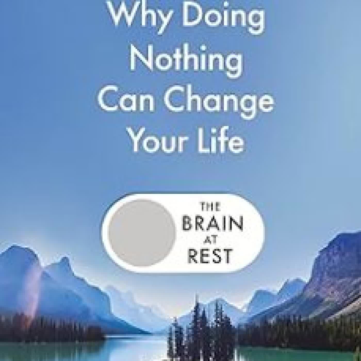 THE BRAIN AT REST: WHY DOING NOTHING CAN CHANGE YOUR LIFE JOSEPH JEBELLI
