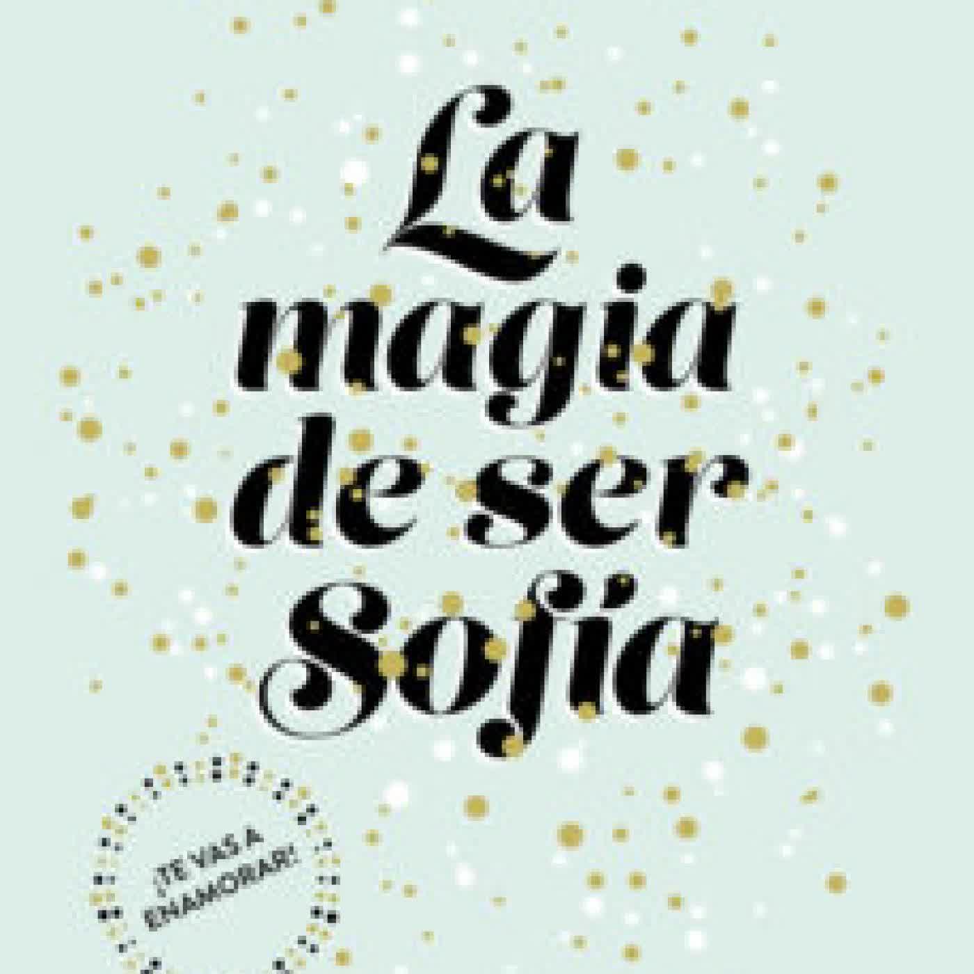 LA MAGIA DE SER SOFÍA (BILOGÍA SOFÍA 1) ELISABET BENAVENT