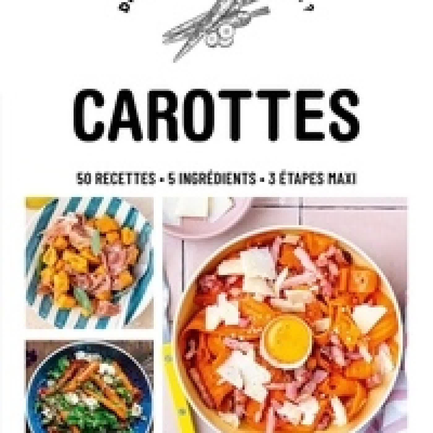 Télécharger Pdf Carottes. 50 recettes, 5 ingrédients, 3 étapes maxi