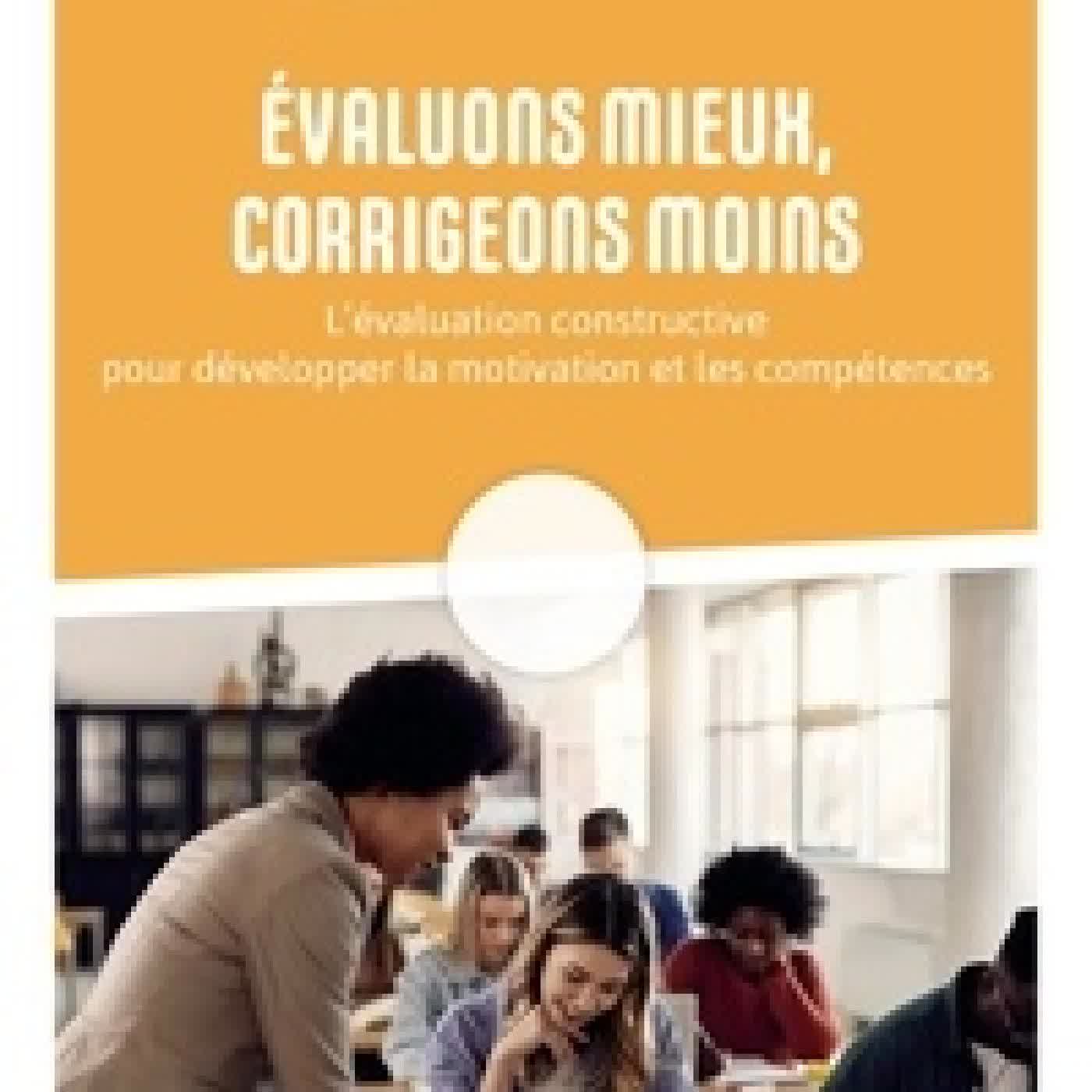 Lire en ligne : Evaluons mieux, corrigeons moins - L'évaluation constructive pour développer la motivation et les compétences de tous