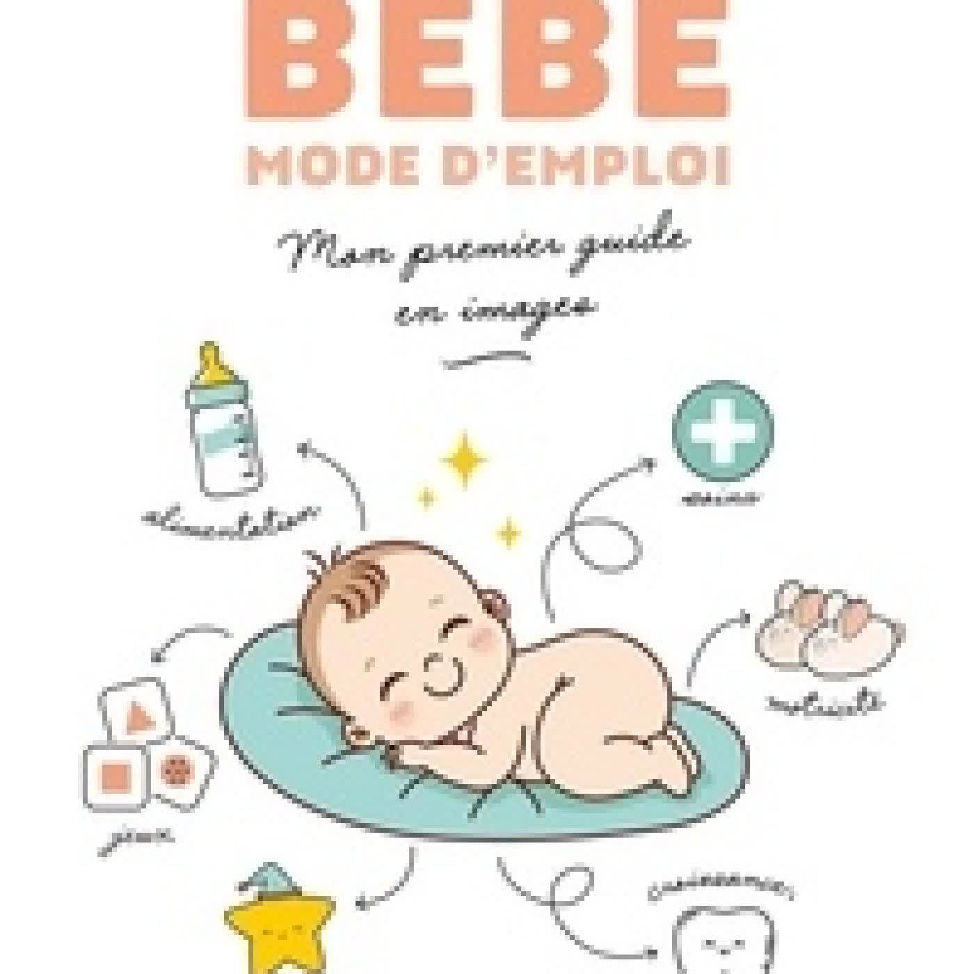 Lire en ligne : Bébé mode d'emploi. Mon premier guide en images