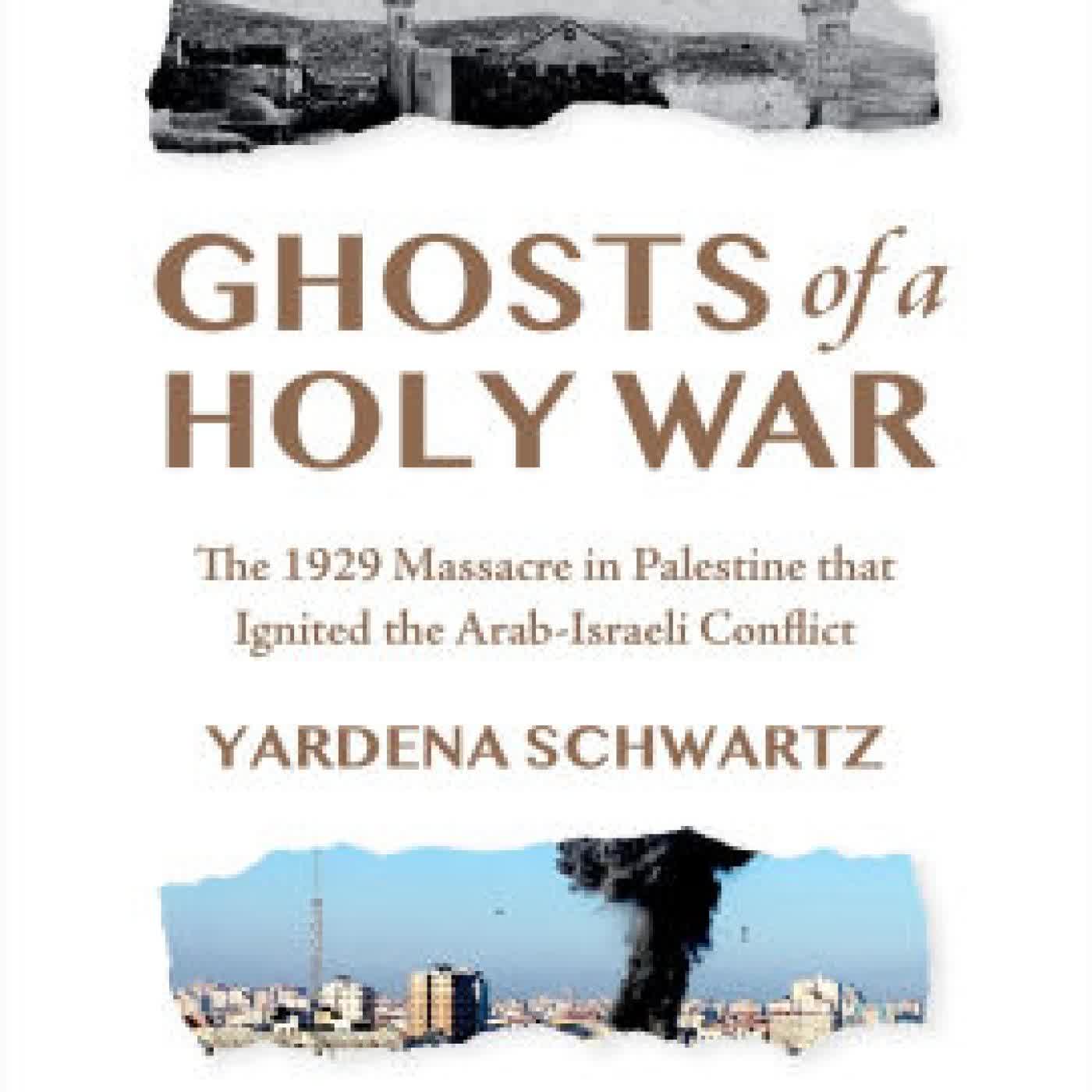 Ghosts of a Holy War: The 1929 Massacre in Palestine That Ignited the Arab-Israeli Conflict by Yardena Schwartz on Iphone New Format