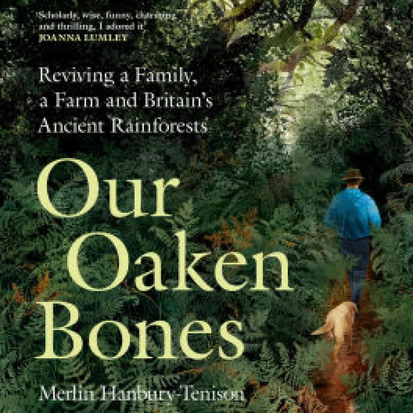 Our Oaken Bones: Reviving a Family, a Farm and Britain's Ancient Rainforests by Merlin Hanbury-Tenison on Iphone New Format