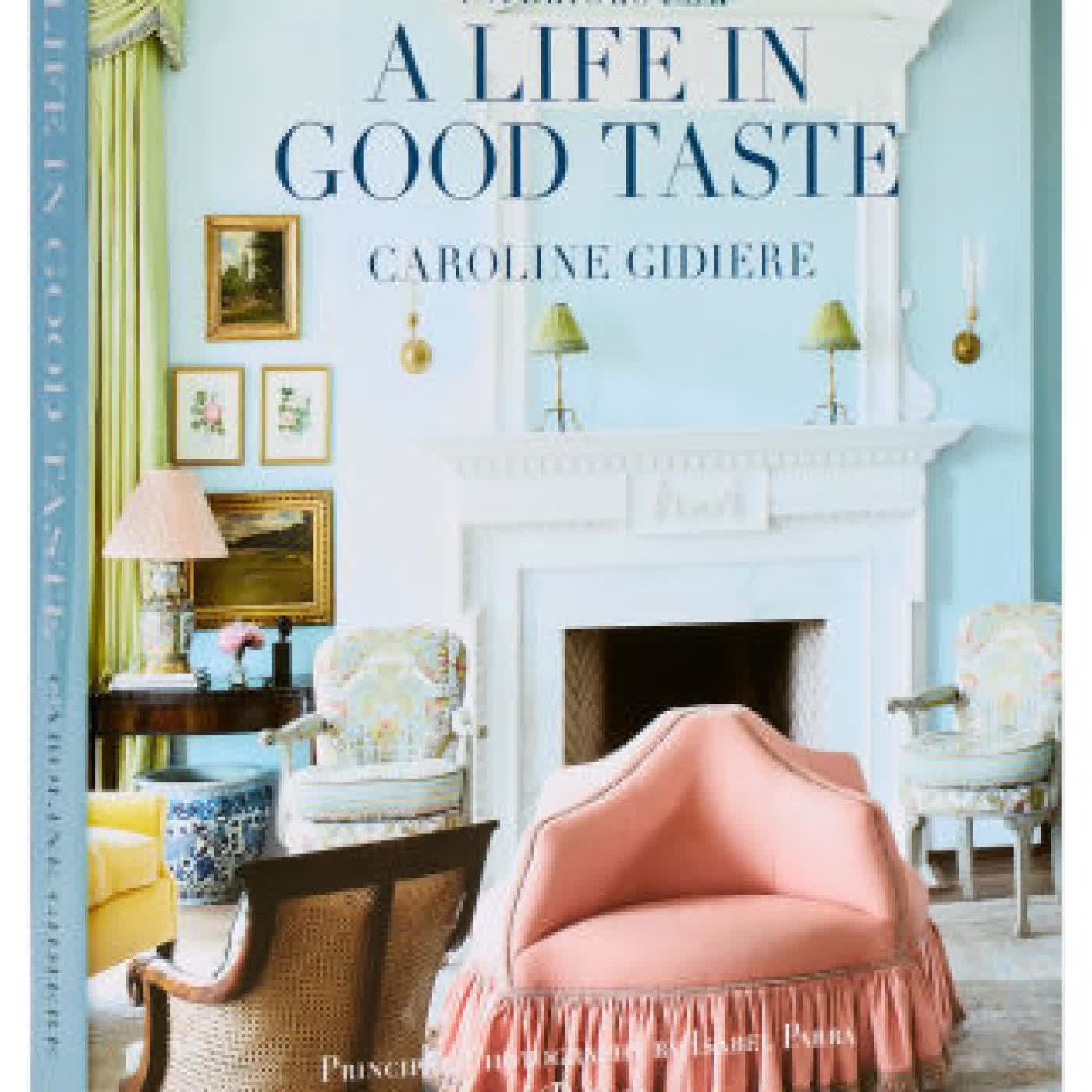 Read online: Interiors for a Life in Good Taste by Caroline Gidiere, Isabel Parra