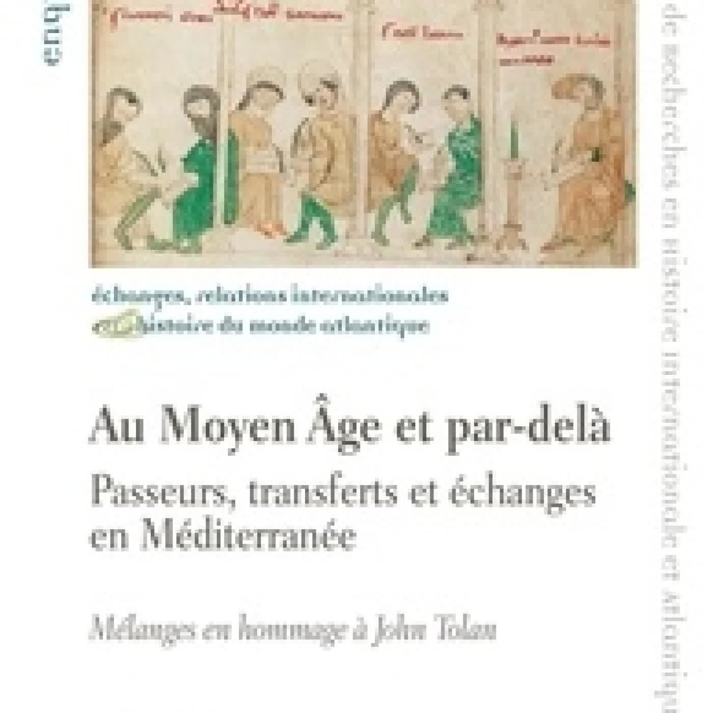 Lire en ligne : Au Moyen Age et par-delà : passeurs, échanges et transferts en Méditerranée. Hommage à John Tolan