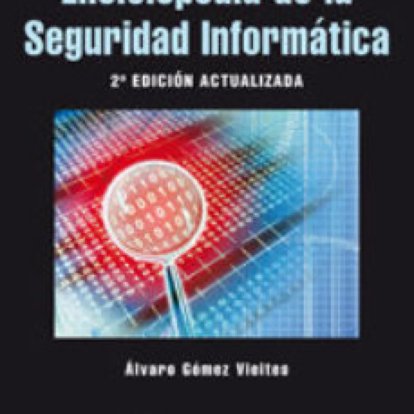 ENCICLOPEDIA DE LA SEGURIDAD INFORMÁTICA, 2ª ED. ACTUALIZADA A. GOMEZ