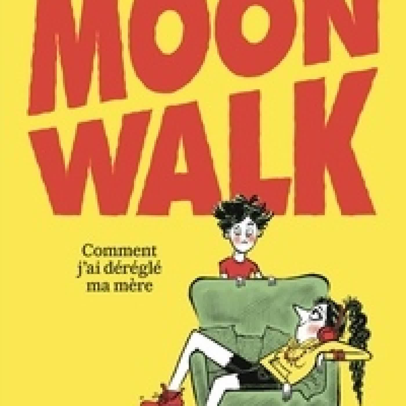 {téléchargement} Moonwalk. Comment j'ai déréglé ma mère