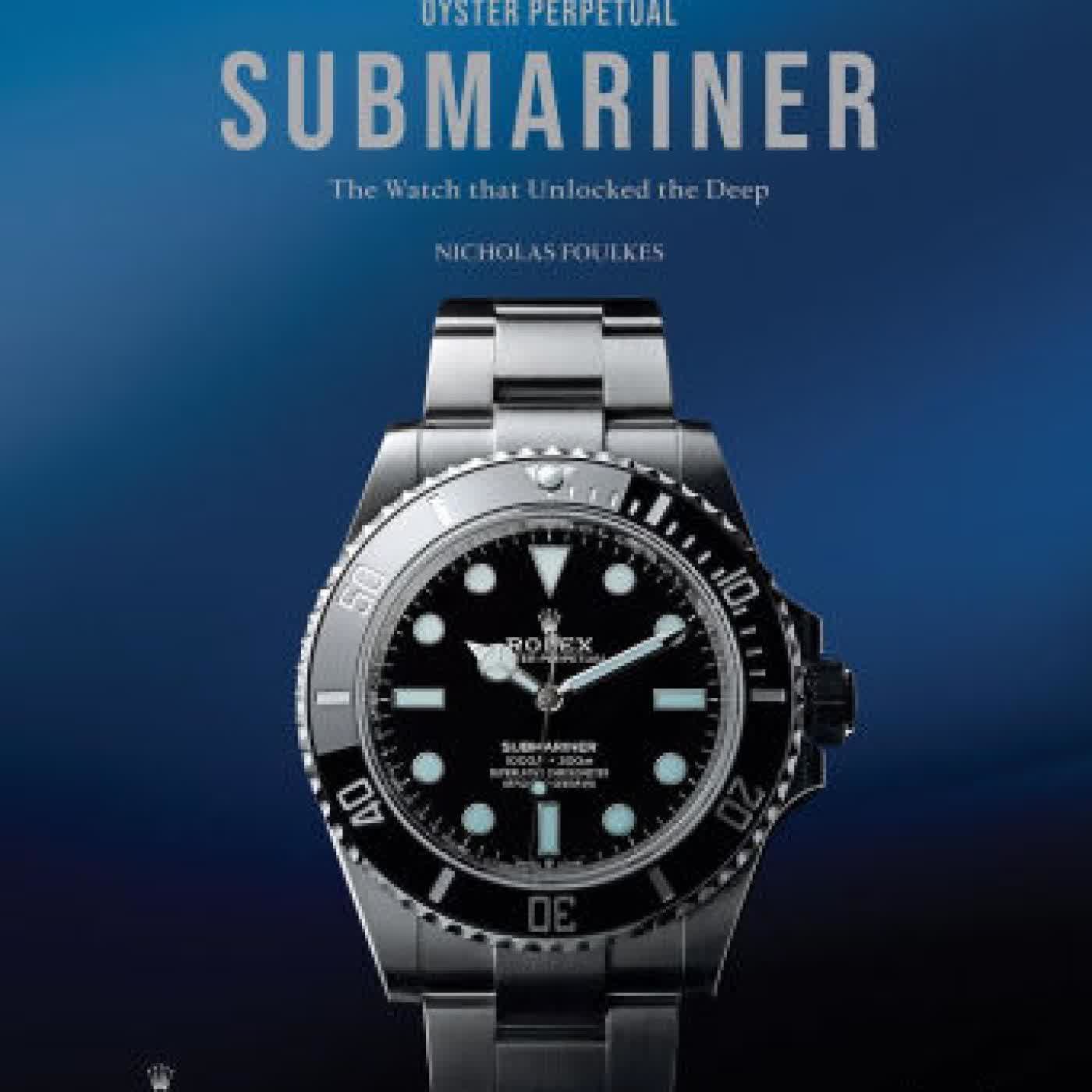 Oyster Perpetual Submariner: The Watch that Unlocked the Deep by Nicholas Foulkes on Iphone New Format