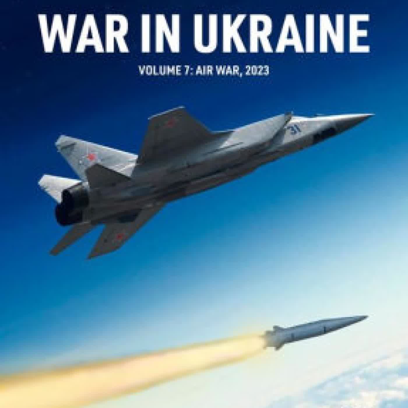 War in Ukraine Volume 7: Air War, January-December 2023 by Tom Cooper, Adrien Fontanellaz, Milos Sipos on Iphone New Format