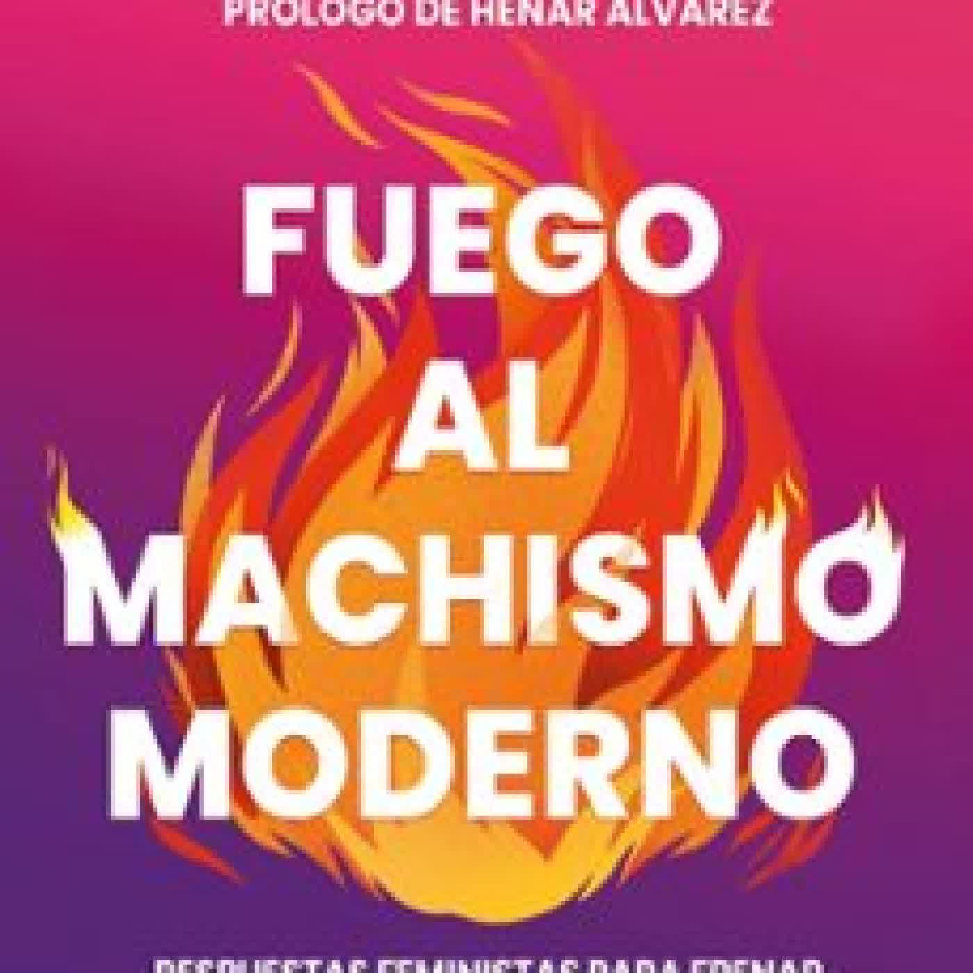 FUEGO AL MACHISMO MODERNO Júlia Salander