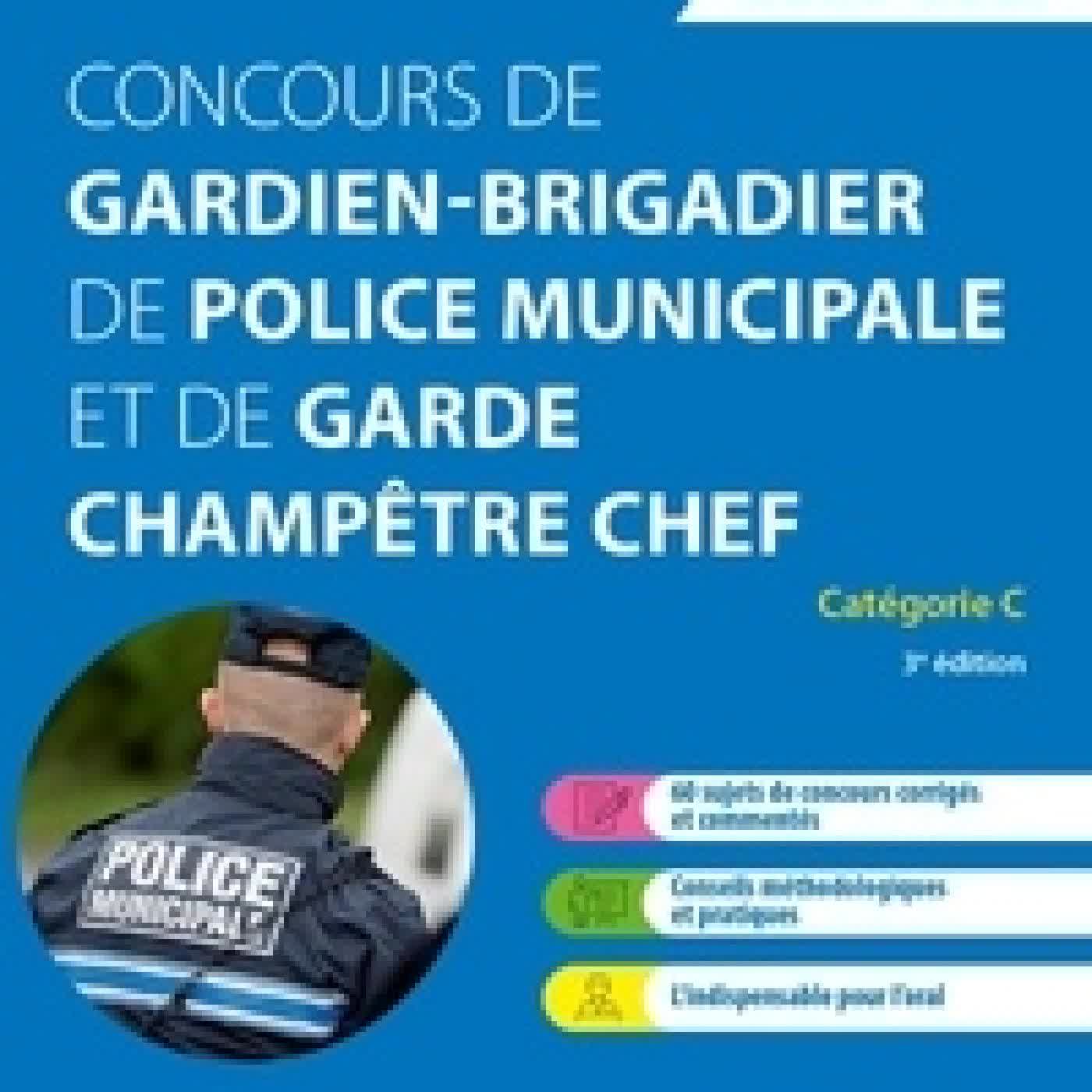 Lire en ligne : Concours de gardien-brigadier de police municipale et de garde champêtre chef. Catégorie C3e édition