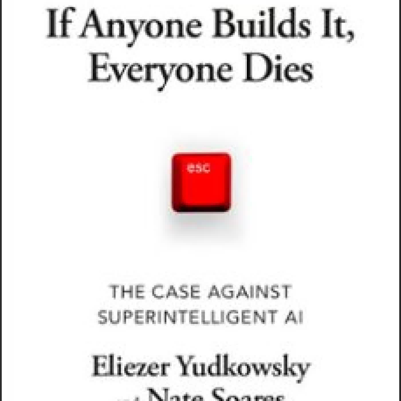 IF ANYONE BUILDS IT, EVERYONE DIES ELIEZER YUDKOWSKY, NATE SOARES