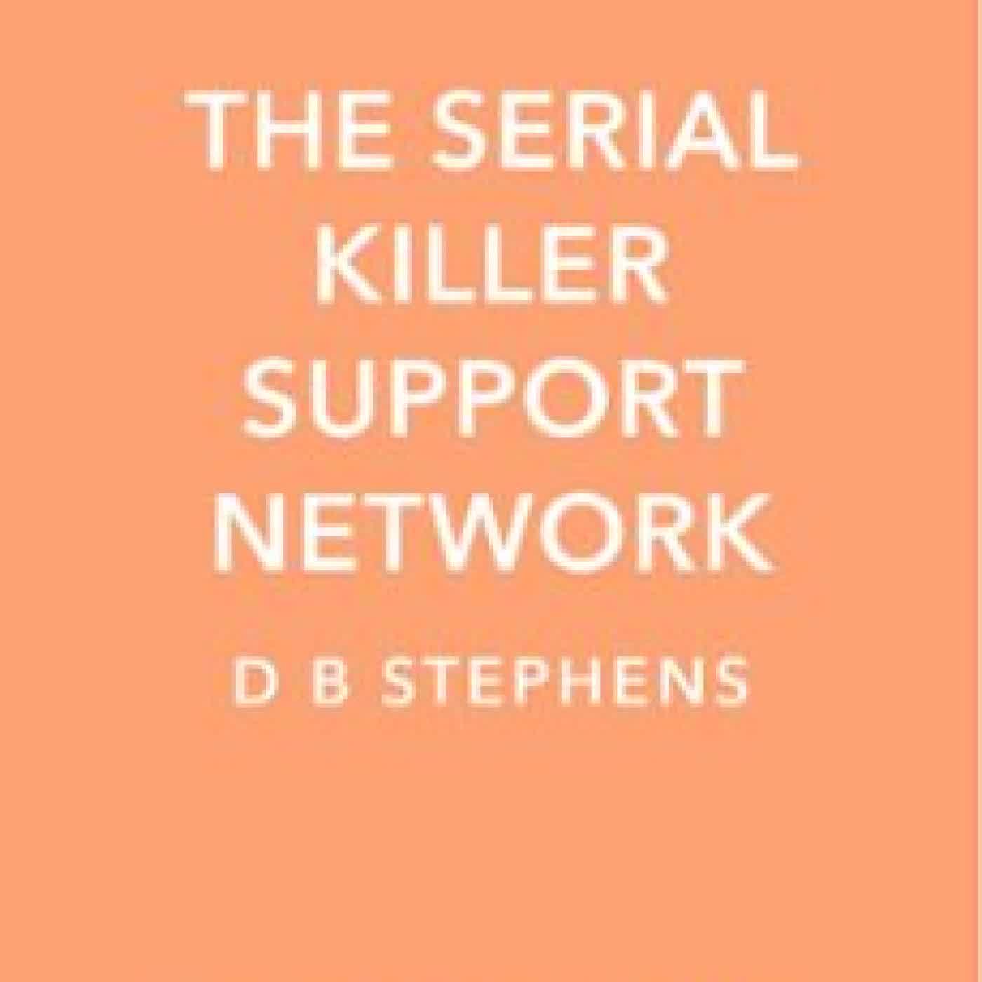 THE SERIAL KILLER SUPPORT NETWORK D B STEPHENS
