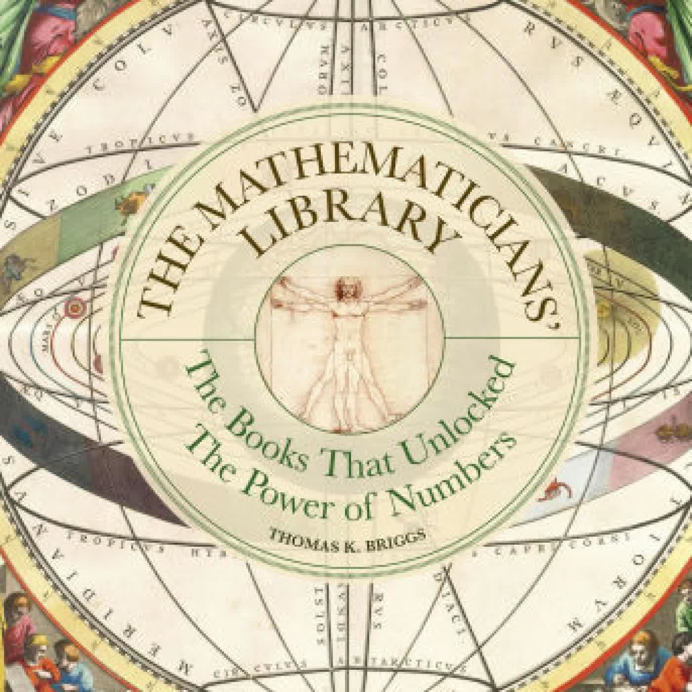 Read online: The Mathematicians' Library: The Books That Unlocked The Power Of Numbers by Thomas K. Briggs