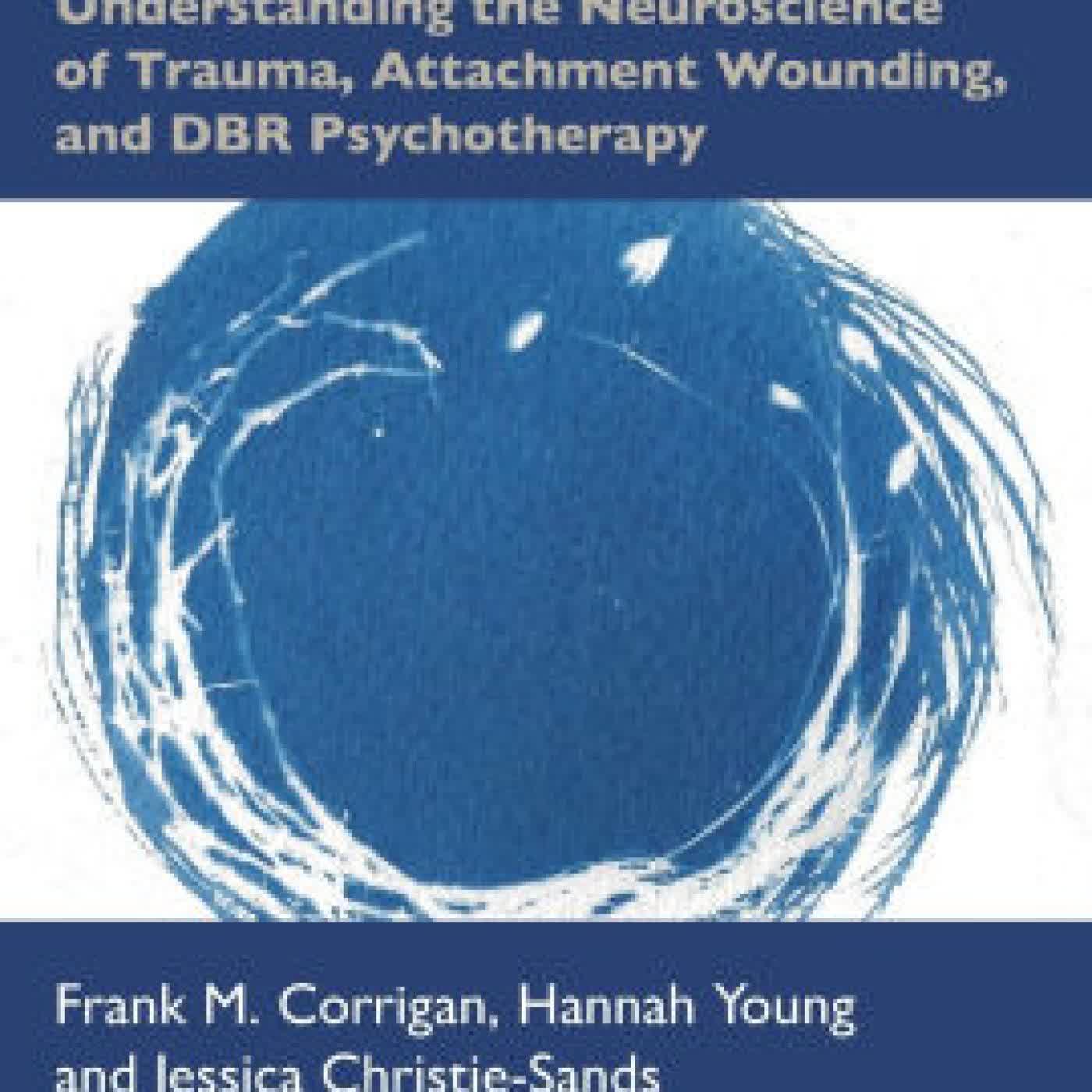 Deep Brain Reorienting: Understanding the Neuroscience of Trauma, Attachment Wounding, and DBR Psychotherapy by Frank M. Corrigan, Hannah Young, Jessica Christie-Sands on Iphone New Format