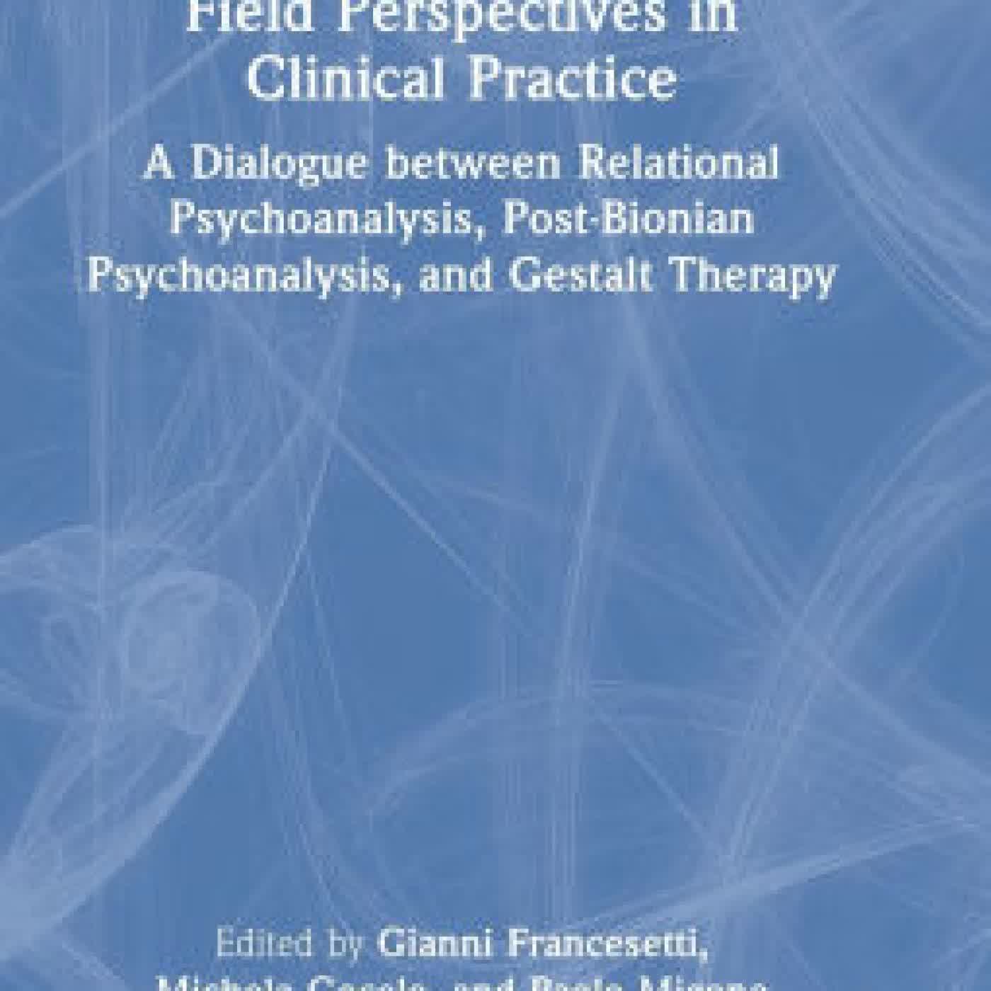 Field Perspectives in Clinical Practice: A Dialogue between Relational Psychoanalysis, Post-Bionian Psychoanalysis, and Gestalt Therapy by Gianni Francesetti, Michela Gecele, Paolo Migone on Iphone New Format