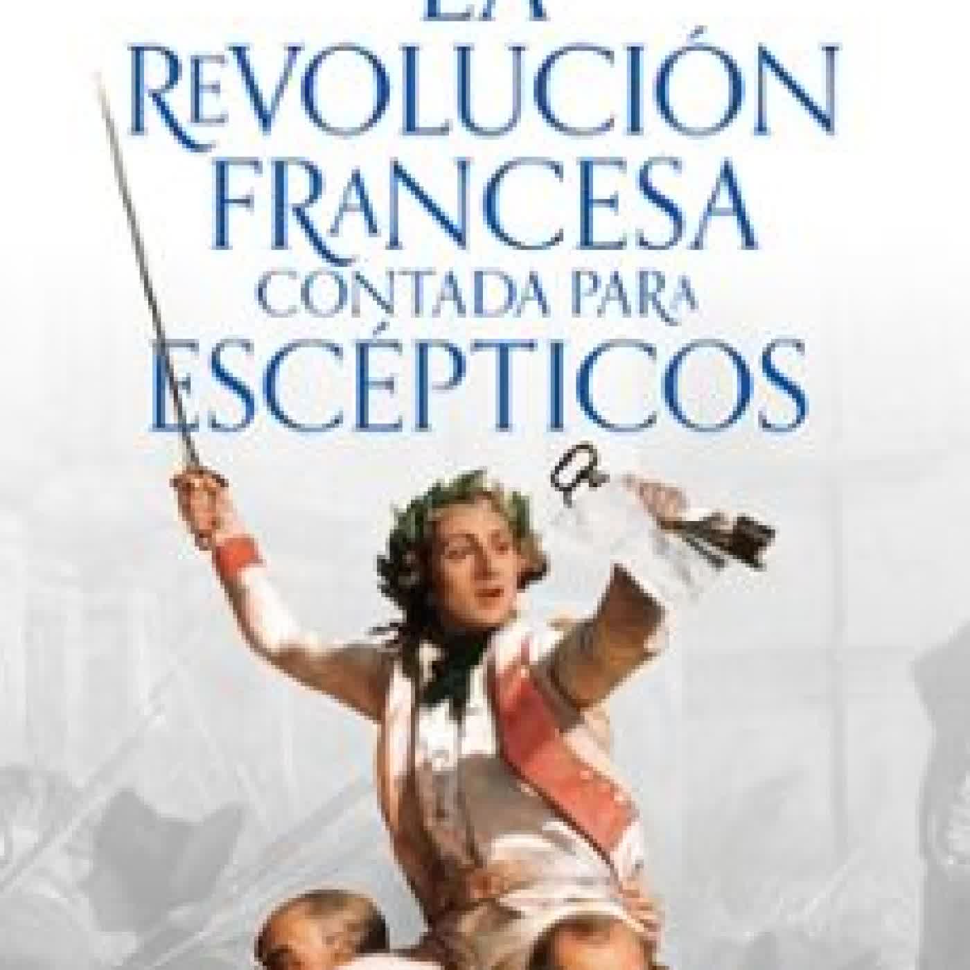LA REVOLUCIÓN FRANCESA CONTADA PARA ESCEPTICOS JUAN ESLAVA GALAN