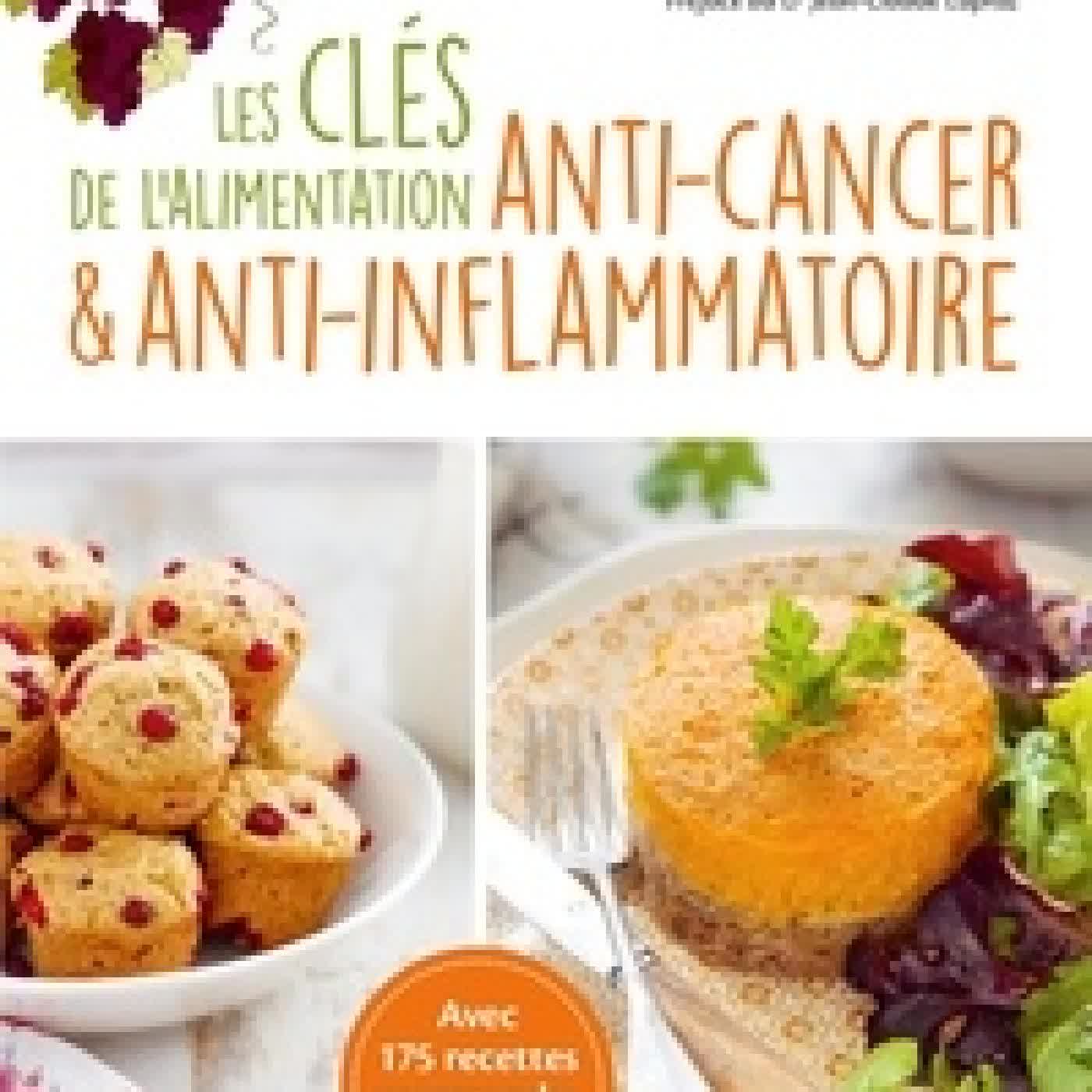Lire en ligne : Les clés de l'alimentation anti-cancer & anti-inflammatoire. Avec 175 recettes gourmandes & faciles