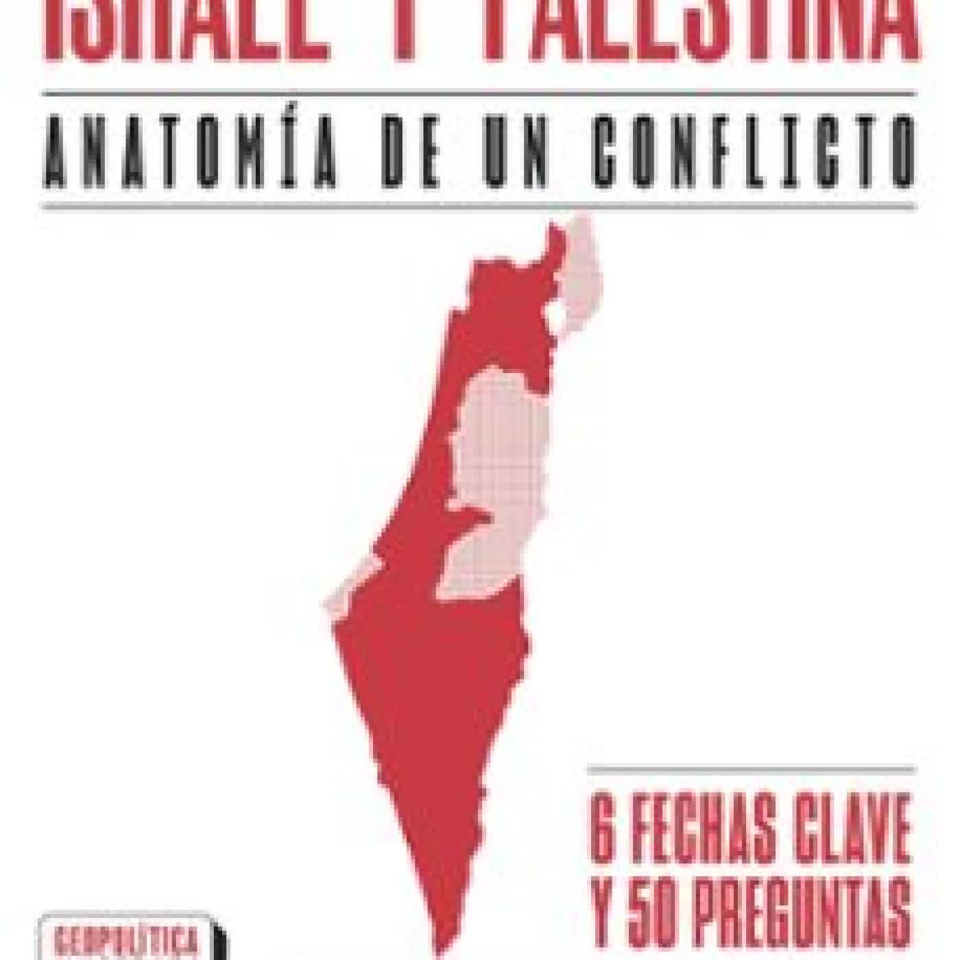 ISRAEL Y PALESTINA. ANATOMÍA DE UN CONFLICTO Thomas Snégaroff