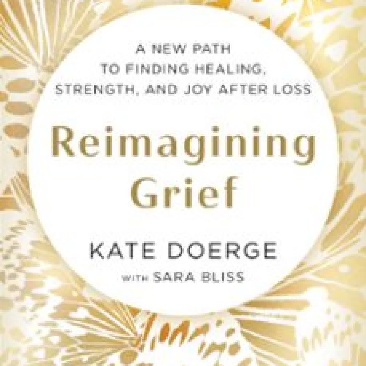 REIMAGINING GRIEF KATE DOERGE