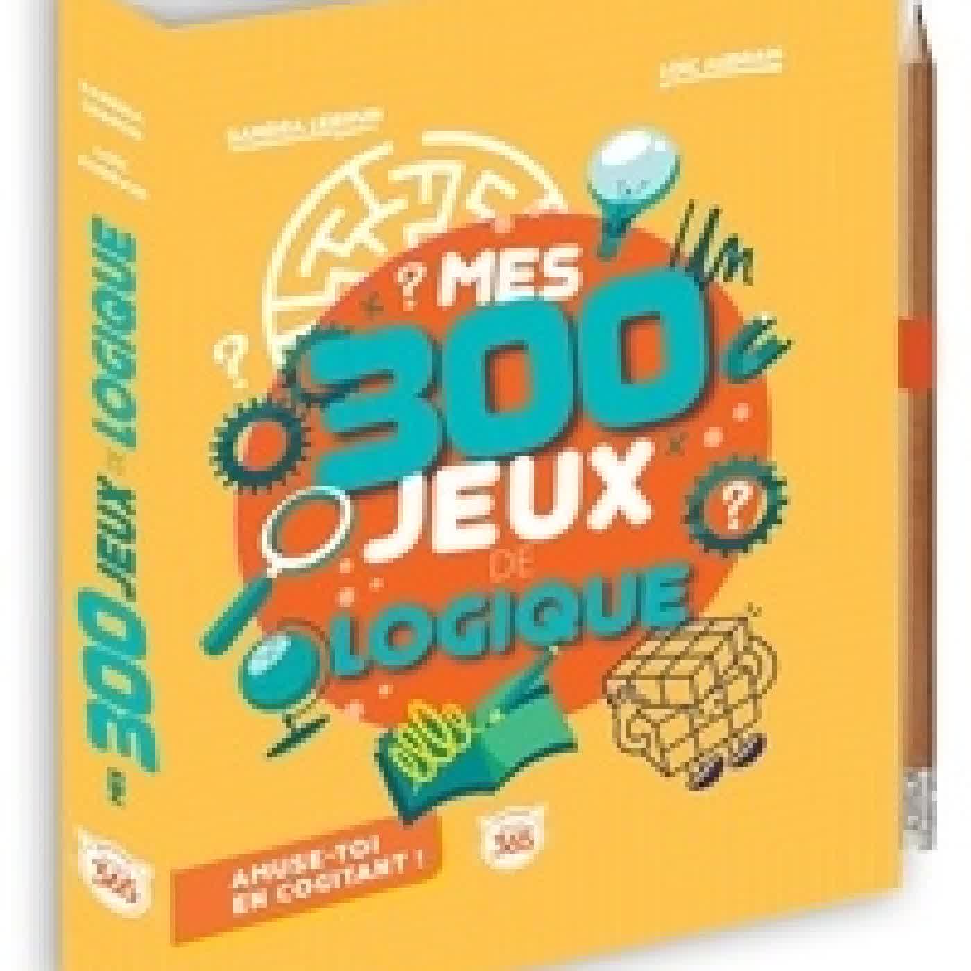 Télécharger Pdf Mes 300 jeux de logique. Avec un crayon