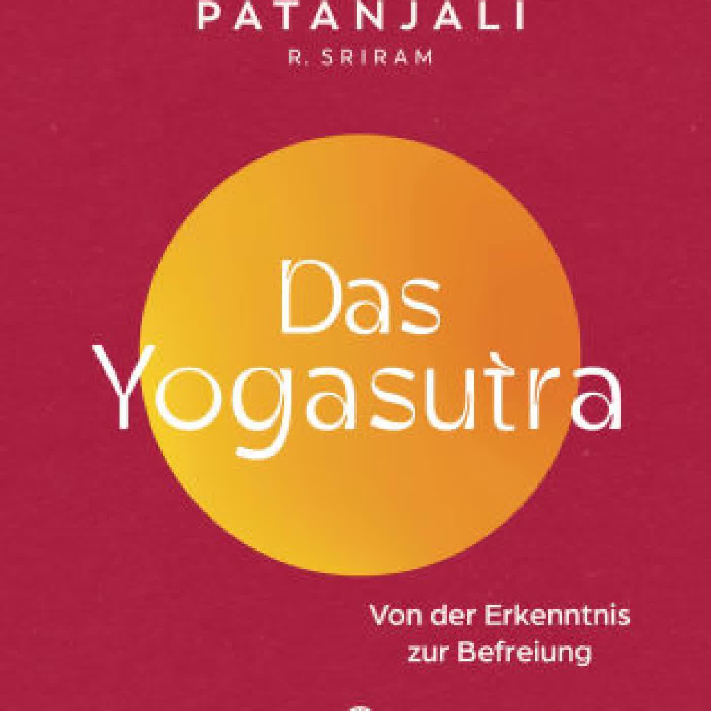 Read online: Das Yogasutra: Von der Erkenntnis zur Befreiung - Einer der wichtigsten Grundlagentexte des Yoga - Aus der Reihe by Patanjali, R. Sriram
