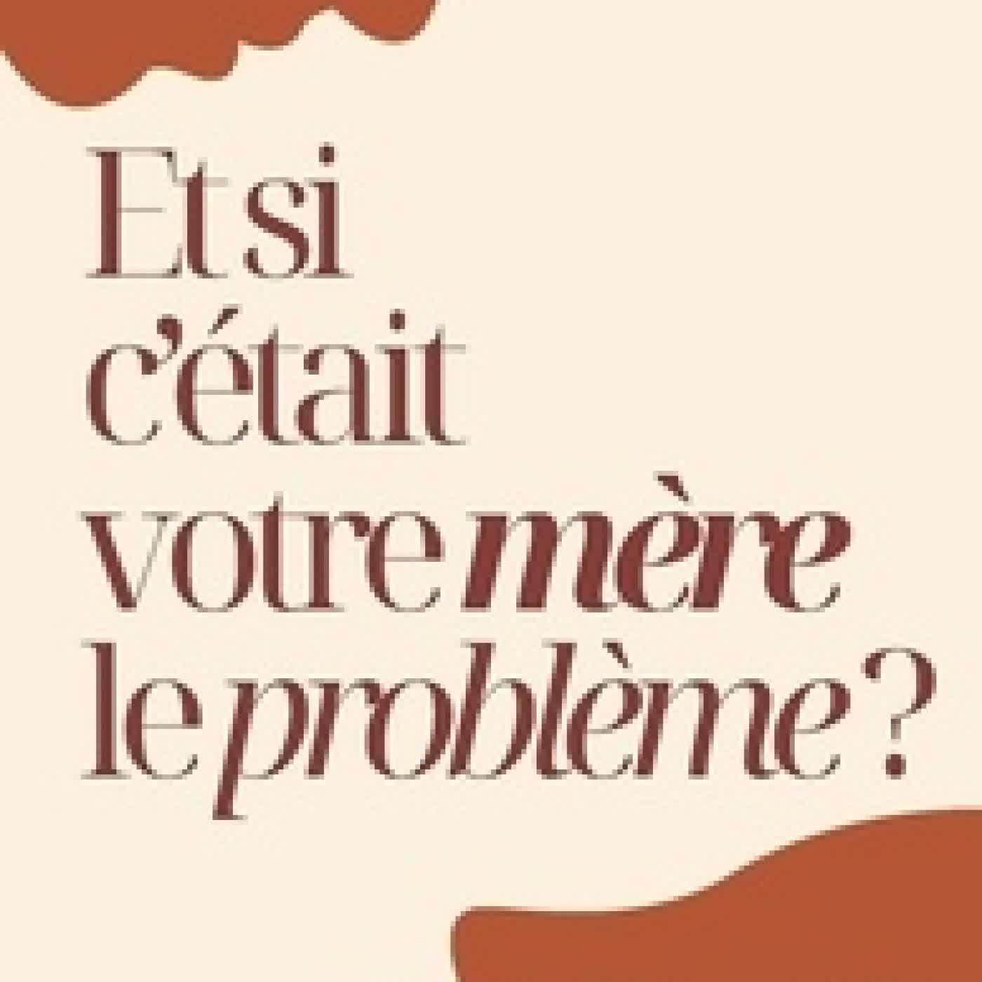 Lire en ligne : Et si c'était votre mère le problème ? - Une méthode pour se libérer de l'empreinte maternelle