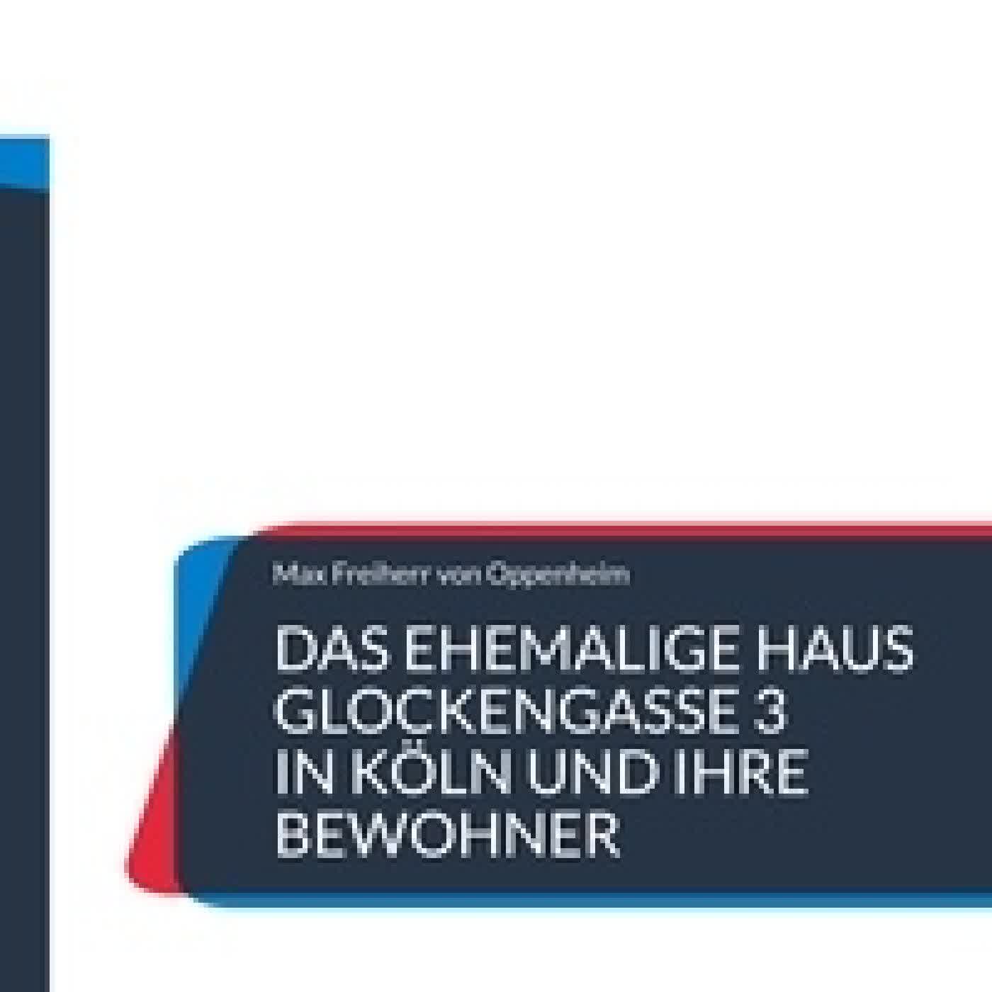 Lire en ligne : Das ehemalige Haus Glockengasse 3 in Köln und ihre Bewohner - Teil der Kölner Stadtgeschichte