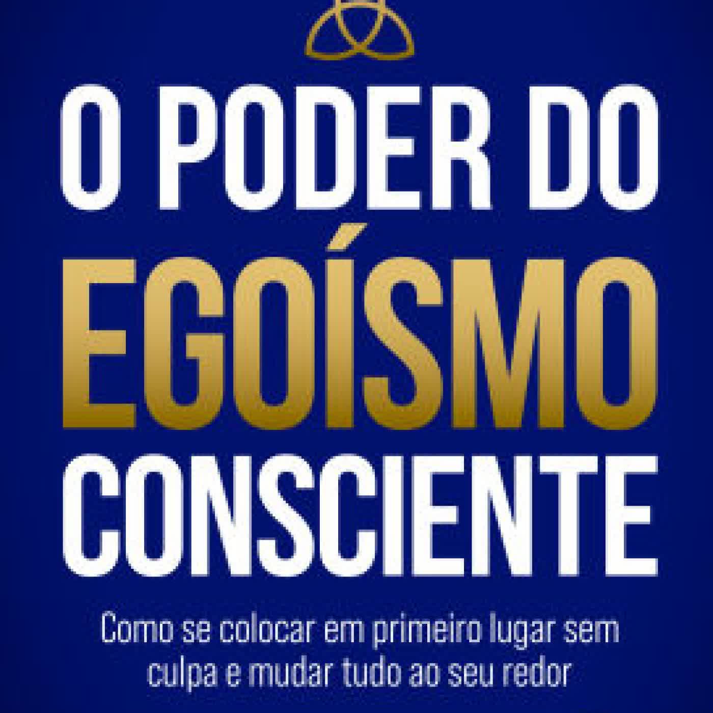 Read online: O poder do egoísmo consciente: Como se colocar em primeiro lugar sem culpa e mudar tudo ao seu redor by Vivaldo Neto