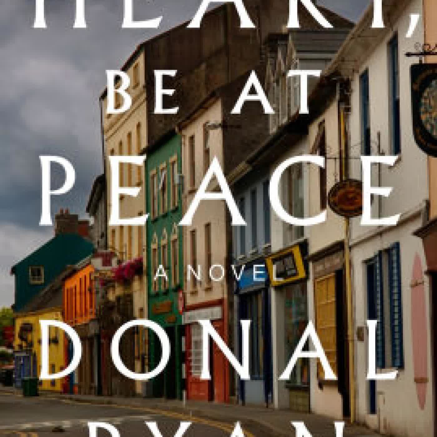 Read online: Heart, Be at Peace: A Novel by Donal Ryan