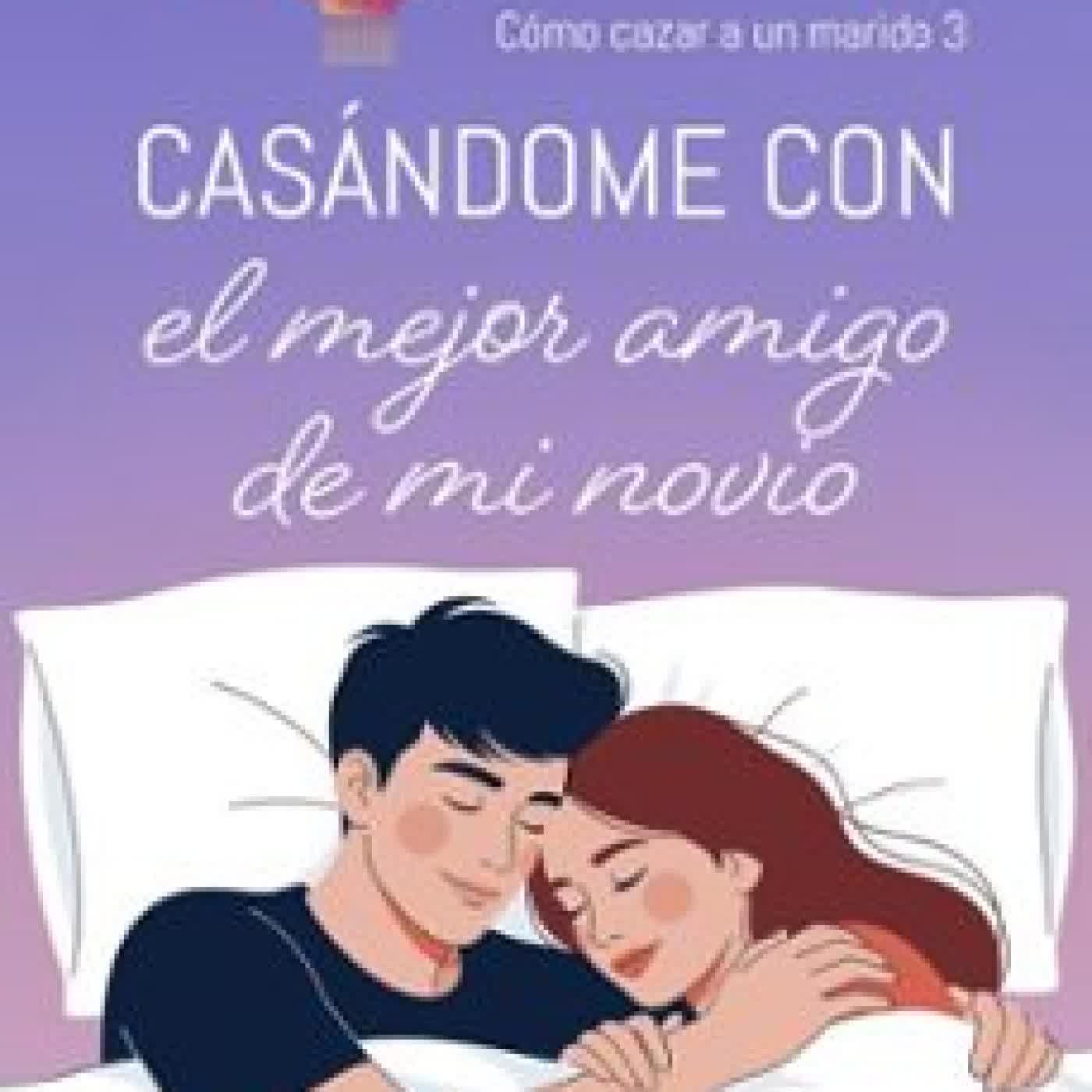 CÓMO CAZAR UN MARIDO 3 - CASÁNDOME CON EL MEJOR AMIGO DE MI NOVIO CARYARIT FERRER