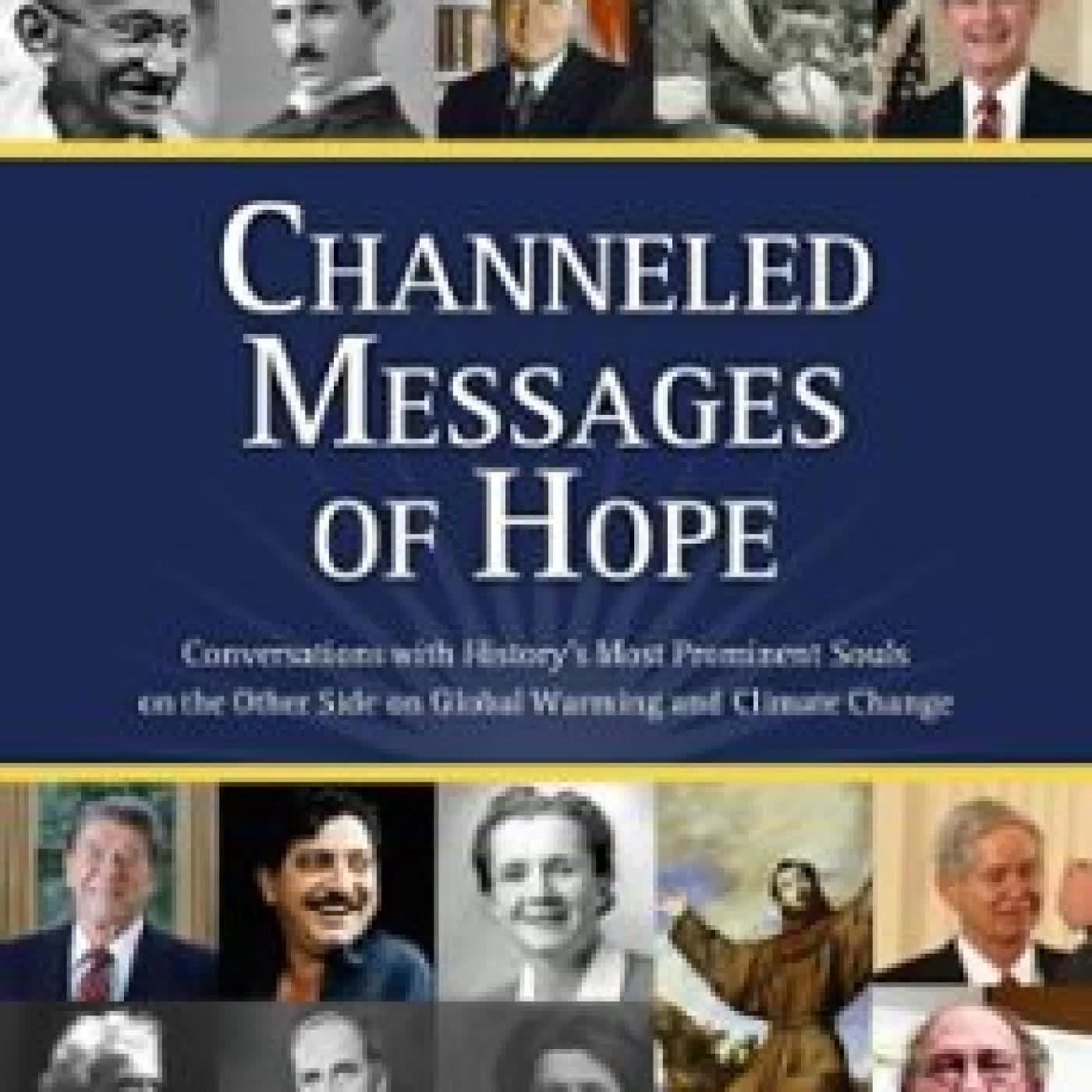 CHANNELED MESSAGES OF HOPE: CONVERSATIONS WITH HISTORY’S MOST PROMINENT SOULS ON THE OTHER SIDE ON GLOBAL WARMING AND CLIMATE CHANGE CAROLYN THOMAS