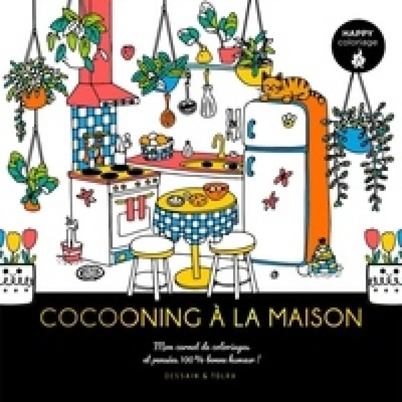 Lire en ligne : Cocooning à la maison. Mon carnet de coloriages et pensées 100 % bonne humeur !