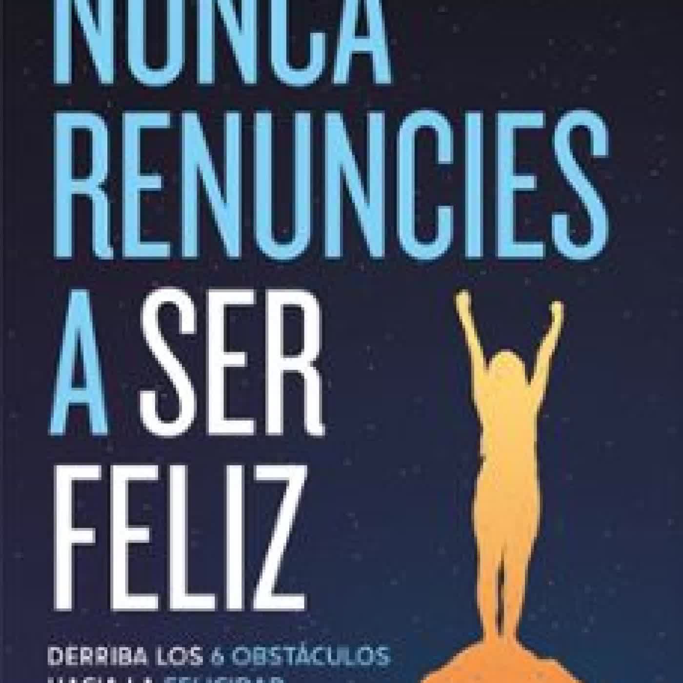 NUNCA RENUNCIES A SER FELIZ Joan Gallardo