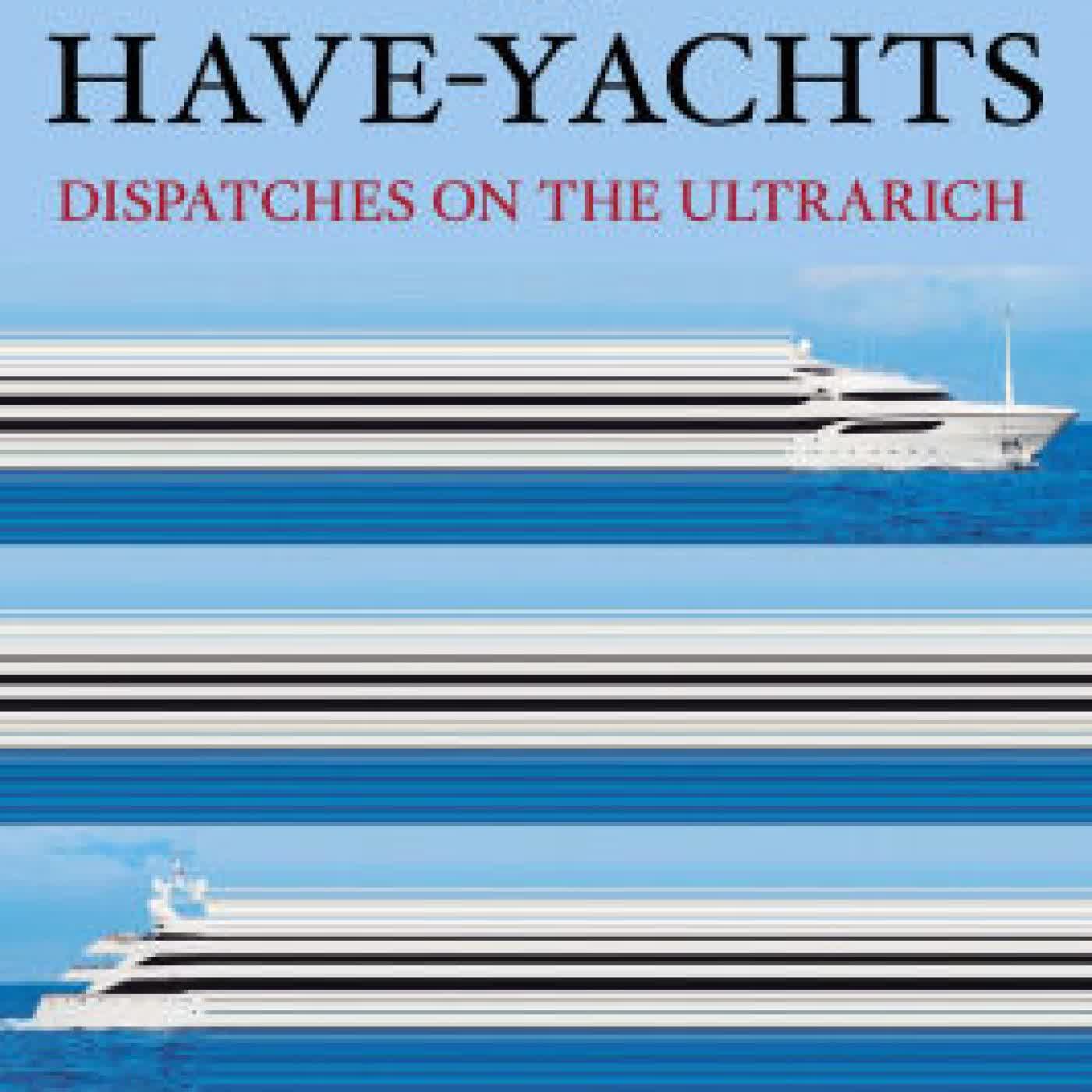 The Haves and Have-Yachts: Dispatches on the Ultrarich by Evan Osnos on Iphone New Format
