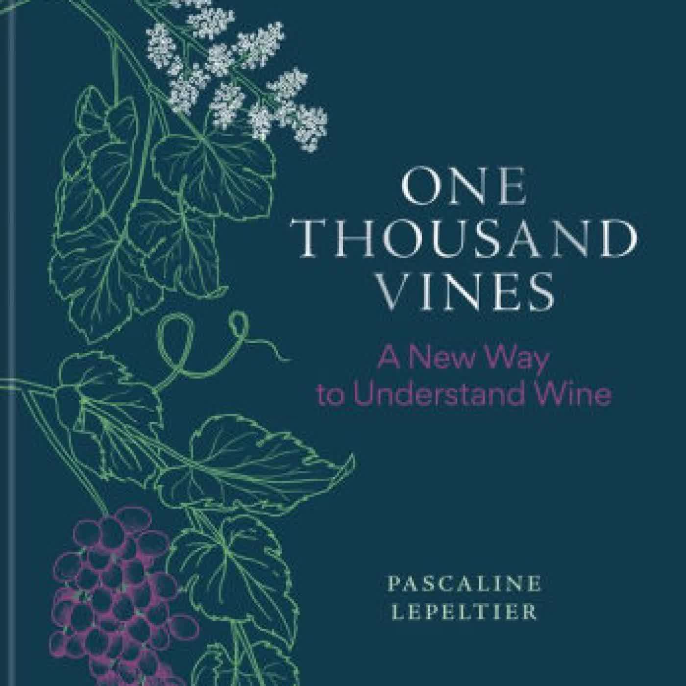 Read online: One Thousand Vines: A New Way to Understand Wine by Pascaline Lepeltier, Rene Redzepi, Ava Mees List, Rajat Parr
