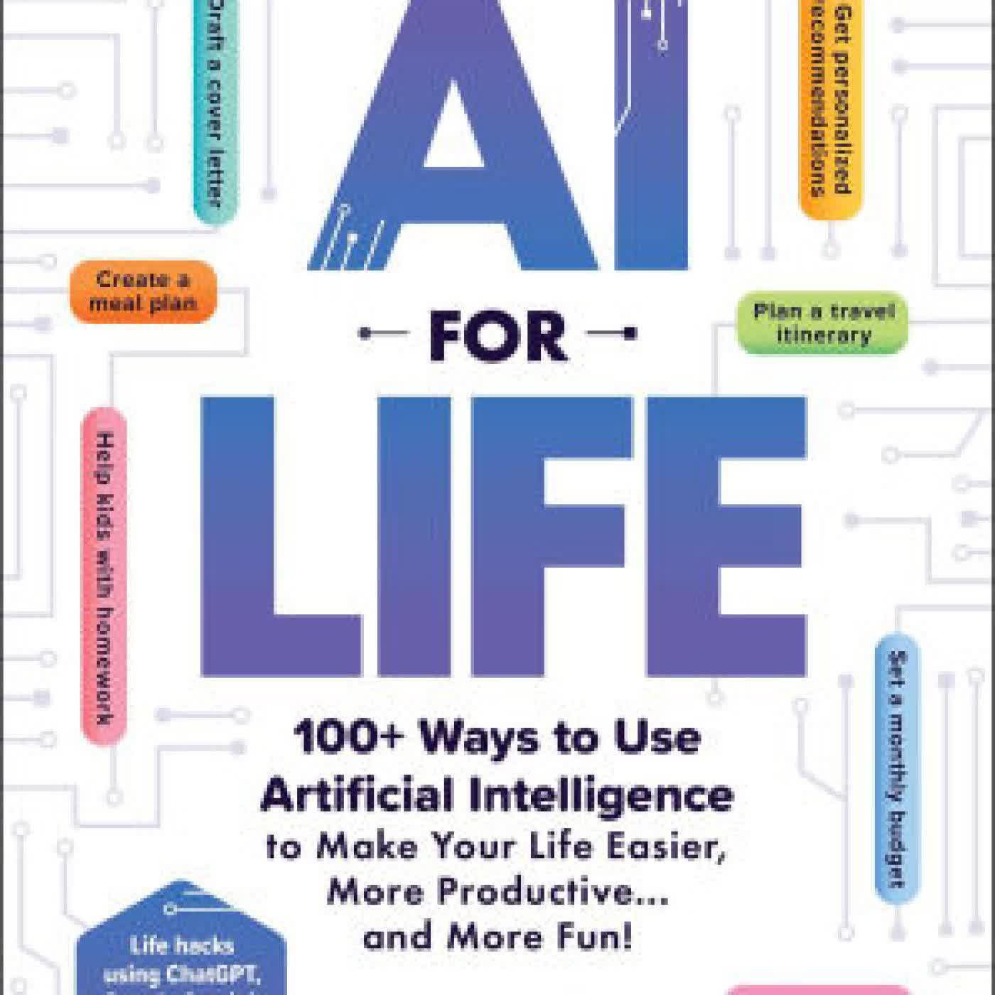 AI for Life: 100+ Ways to Use Artificial Intelligence to Make Your Life Easier, More Productive.and More Fun! by Celia Quillian on Iphone New Format