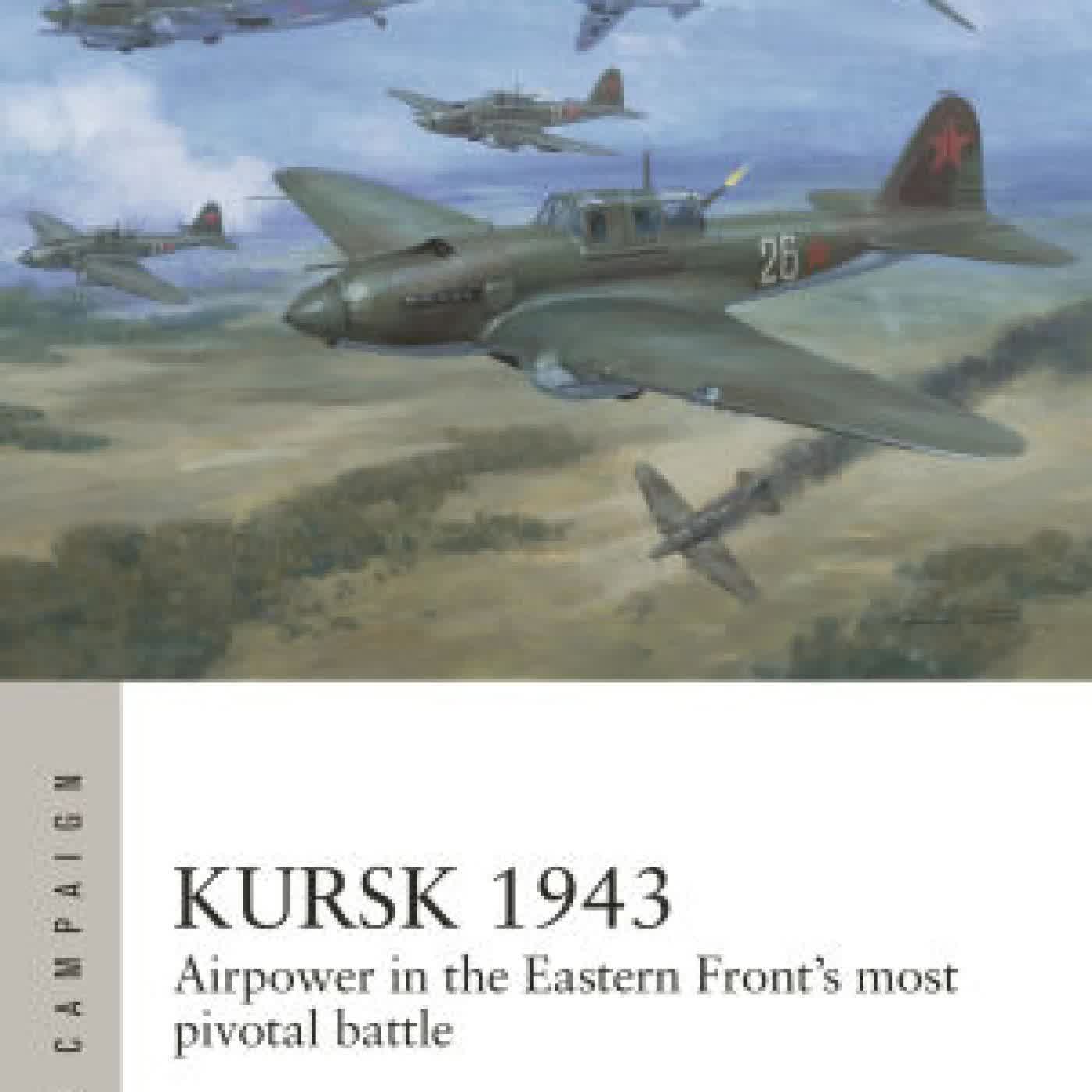 Read online: Kursk 1943: Airpower in the Eastern Front's most pivotal battle by William E. Hiestand, Graham Turner