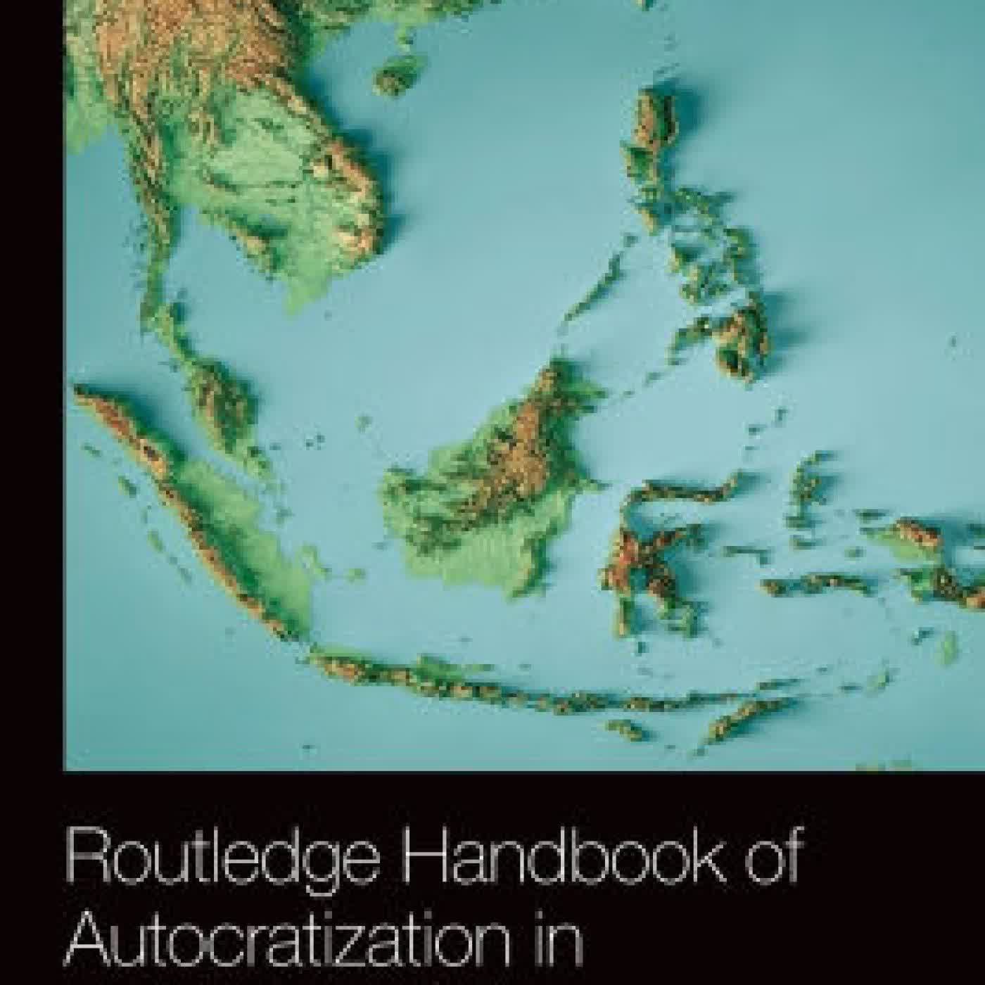 Read online: Routledge Handbook of Autocratization in Southeast Asia by Netina Tan, Yuko Kasuya