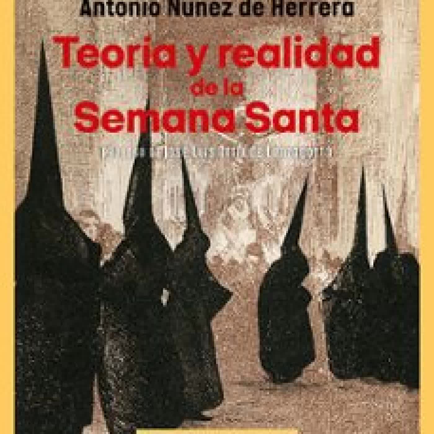 TEORÍA Y REALIDAD DE LA SEMANA SANTA ANTONIO NUÑEZ DE HERRERA