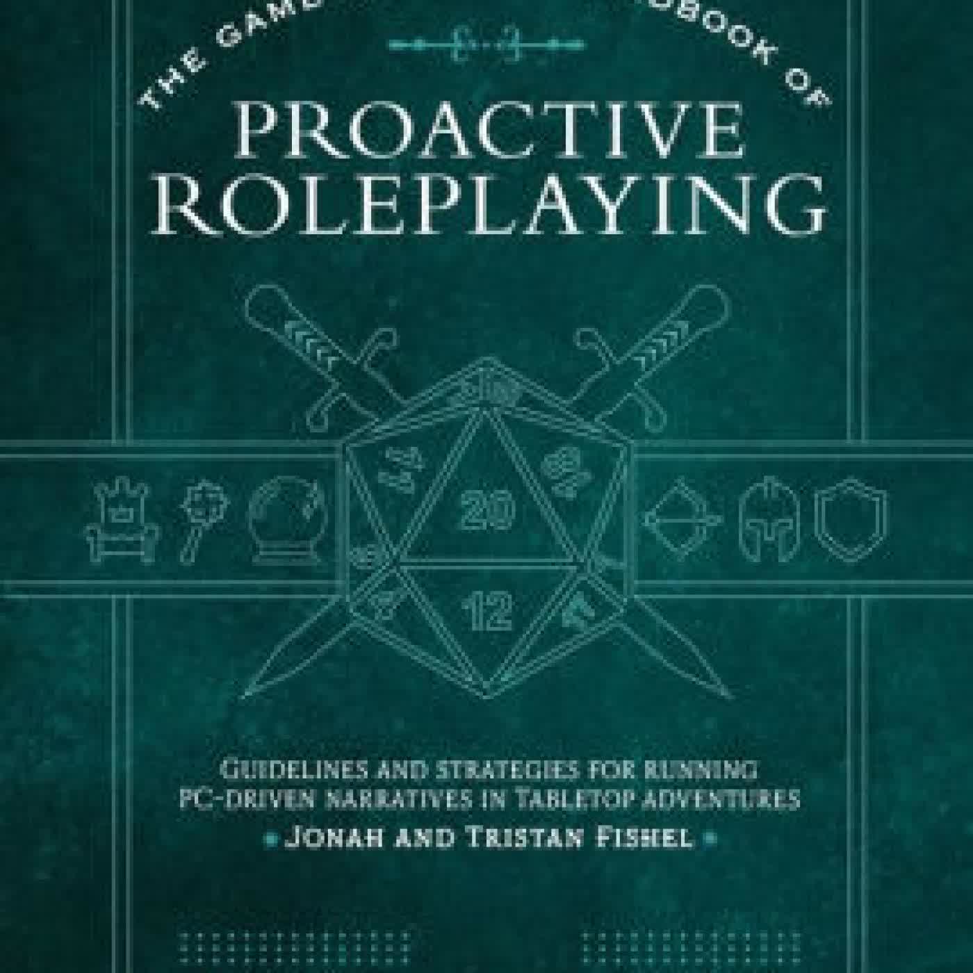 Read online: The Game Master's Handbook of Proactive Roleplaying: Guidelines and strategies for running PC-driven narratives in 5E adventures by Jonah Fishel, Tristan Fishel, Ginny Di, Jeff Ashworth