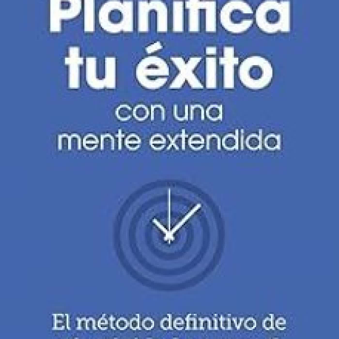 PLANIFICA TU EXITO CON UNA MENTE EXTENDIDA José Miguel Bolívar