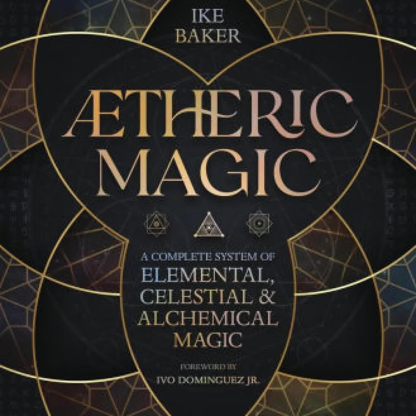 AEtheric Magic: A Complete System of Elemental, Celestial & Alchemical Magic by Ike Baker, Ivo Dominguez Jr. on Iphone New Format